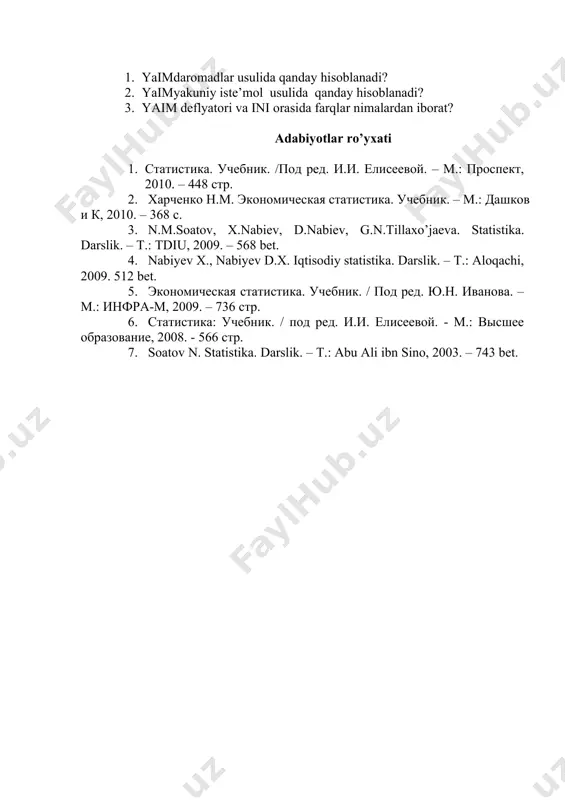 adi: daromadlarni shakllanishi schyoti ishlatilishi resurslar 1. mehnat haqi 2. bevosita ishlab chiqarish uchun soliqlar 3. asosiy kapitalning iste’moli 4. sof foyda, hammasi shu jumladan: 4.1. shartli foyda (davlat boshqaruv idoralari sektori) 4.2. shartli foyda (uy xo‘jaligiga xizmat ko‘rsatuvchi notijorat tashkilotlar sektori) 5. sof aralash daromad, hammasi shu jumladan: 5.1. shartli foyda (uy xo‘jaligi sektori) 1. yalpi qo‘shilgan qiymat (asosiy baholarda) nazorat savollari 1. yaimdaromadlar usulida qanday hisoblanadi? 2. yaimyakuniy iste’mol usulida qanday hisoblanadi? 3. yaim deflyatori va ini orasida farqlar nimalardan iborat? adabiyotlar ro’yxati 1. статистика. учебник. /под ред. и.и. елисеевой. – м.: проспект, 2010. – 448 стр. 2. харченко н.м. экономическая статистика. учебник. – м.: дашков и к, 2010. – 368 с. 3. n.m.soatov, x.nabiev, d.nabiev, g.n.tillaxo’jaeva. statistika. darslik. – t.: tdiu, 2009. – 568 bet. 4. nabiyev x., nabiyev d.x. iqtisodiy statistika. darslik. – t.: aloqachi, 2009. 512 bet. 5. экономическая статистика. учебник. / под ред. ю.н. …