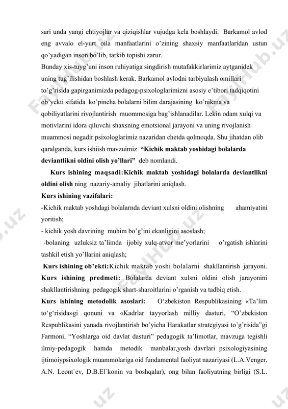 tijаlаri bilаn tаnishish); - suhbаt, so’rovnomа vа аnketаlаr; - mахsus muаlliflik sotsiologik so’rovnomаlаr; - “bolаngizning аtrofdаgi kishilаr bilаn munosаbаti qаndаy?“ sotsiologik so’rovnomаsi; - „men qаndаymаn?“ metodikаsi; - а.n.kern vа ya.yerаseklаrning “bolаning mаktаbgа umumiy yetuklik dаrаjаsini аniqlаsh“ metodikаsi; - verbаl vа intellekt testlаr. kurs ishining amaliy ahamiyati: uzluksiz ta’lim tizimida kadr tayyorlashning pedagogik asoslari yuzasidan bolalarga tavsiyanomalar uzluksiz ta'lim tizimining rеspublika, viloyatdagi ta’lim muasasalarining tarbiyachilari, pеdagog xodimlarini qayta tayyorlash va malakasini oshirishda o’qituvchi-tarbiyachilari ish faoliyatida foydalanishlari tavsiya etiladi. kurs ishining tuzilishi. kirish, 4 ta reja, umumiy xulosa, adabiyotlar ro’yxatidan iborat. 1.deviant xulq - ijtimoiy-pedagogik muammo sifatida o’rganilishi va dolzarbligi. “o’zbekiston respublikasini yanada rivojlantirish bo’yicha harakatlar strategiyasi to’g’risida” 2017 yil 7 fevraldagi pf-4947-son, 2019 yil 8 oktyabrdagi “o’zbekiston respublikasi oliy ta’limi tizimini 2030- yilgacha rivojlantirish kontseptsiyasini tasdiqlash to’g’risida”gi ‘f-5847-son, o’zbekiston respublikasi prezidentining “ xalq ta’limi tizimidagi maktabdan tashqari ta’lim samaradorligini tubdan oshirish chora-tadbirlari to’g’risida”2019yil 30-sentabrdagi prezident qarori farmonlarini o’rganish, amaliyotga tadbiq etish, …