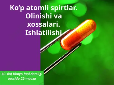 ko’p atomli spirtlar. olinishi va xossalari. ishlatilishi. 10 - sinf — PPTX