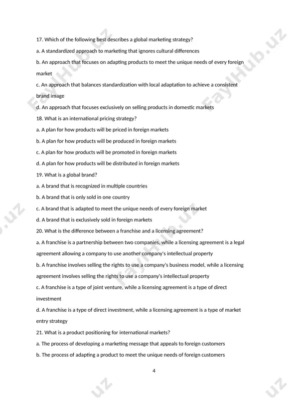 entry strategy 21. what is a product positioning for international markets? a. the process of developing a marketing message that appeals to foreign customers b. the process of adapting a product to meet the unique needs of foreign customers c. the process of finding the most favorable position for a product in a foreign market d. the process of standardizing a product for global distribution 22. what is a trade agreement? a. an agreement between countries to reduce or eliminate trade barriers b. a legal requirement for foreign companies to have a local partner in order to do business in a country c. a requirement that products be certified by a government agency before they can be sold in a foreign market d. a requirement for products to be labeled in multiple languages 23. which of the following is a potential disadvantage of an international marketing strategy? a. increased sales …