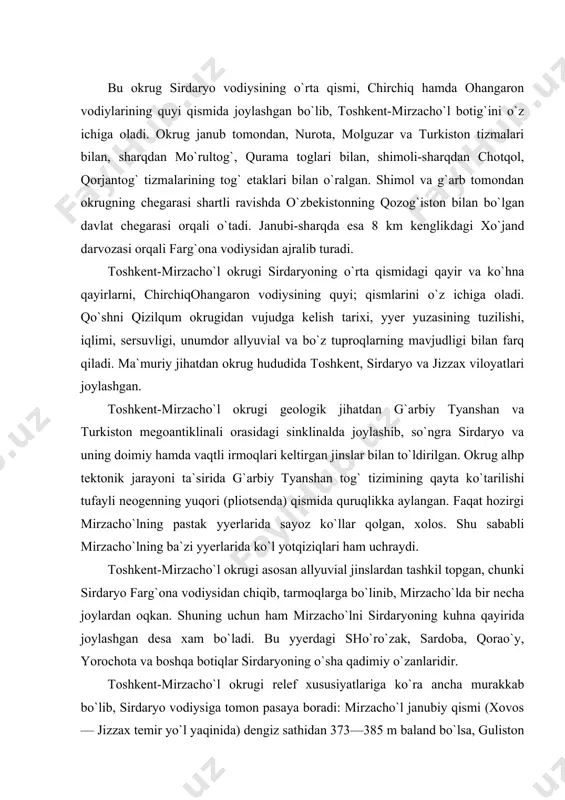 ib, tarmoqlarga bo`linib, mirzacho`lda bir necha joylardan oqkan. shuning uchun ham mirzacho`lni sirdaryoning kuhna qayirida joylashgan desa xam bo`ladi. bu yyerdagi sho`ro`zak, sardoba, qorao`y, yorochota va boshqa botiqlar sirdaryoning o`sha qadimiy o`zanlaridir. toshkent-mirzacho`l okrugi relef xususiyatlariga ko`ra ancha murakkab bo`lib, sirdaryo vodiysiga tomon pasaya boradi: mirzacho`l janubiy qismi (xovos — jizzax temir yo`l yaqinida) dengiz sathidan 373—385 m baland bo`lsa, guliston shahri 276 m, sirdaryo shahri 240 m. balandlikdadir. sharq va shimoli-sharhqa tomon okrugning yyer yuzasi balandlasha boradi: chinoz 278 m, yangiyo`l shahri 338 m, bo`zsuvda chirchiq vodiysining mutloq balandligi 473 m. toshkent-mirzacho`l okrugining hozirgi relefini vujudga kelishida daryolarning ishi juda katta: daryolar 3 dan 5 tagacha (sirdaryo mirzacho`lda 3 ta qayir, chirchiq daryosi toshkent yaqinida 5 ta) qayirlar hosil qilib, relefini murakkablashtirib yuborgan. okrug, dalvarzin cho`lining relefi asosan sirdaryoning hamda tog`lardan oqib keladigan kichik daryolarning, soylarning va vaqtli suvlarning ishi tufayli vujudga kelgan bo`lib shag`al, qum, gillardan tuzilgan. turkiston, …
