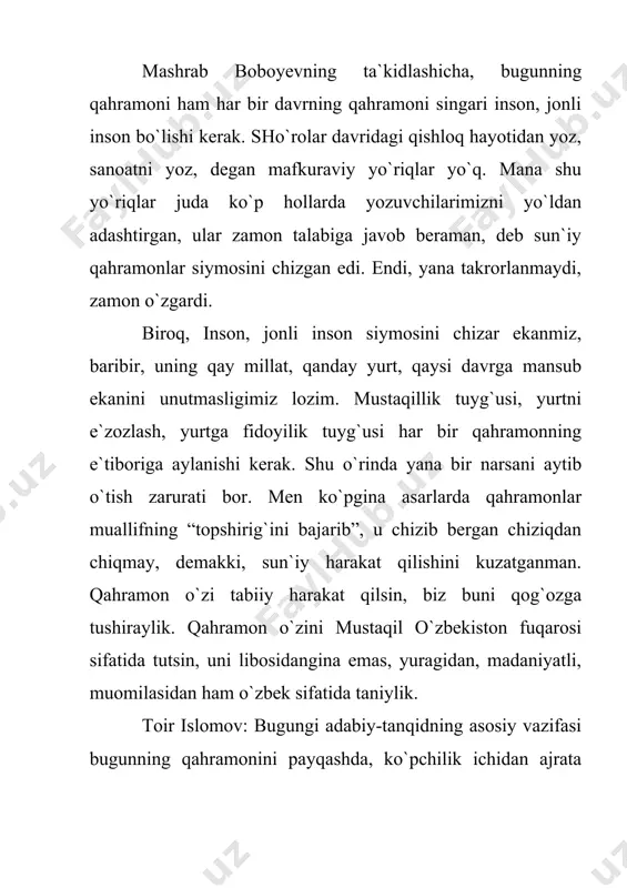 iyot yaratiladi. bu esa o`sha “chor darvish”, sa`diyning “guliston”, “bo`ston”, faxriddin attorning “mantiq ut-tayr” va boshqa klassiklarimizning yo`lini davom ettiradigan adabiyot bo`ladi. (o`zas”, 25 fevral №9, (3547)). rasul gamzatovda “mahorat, sen qanisan, qaylarda qolding? senga yetishguncha yemirilib bo`ldim” degan bir she`r bor. ha, shoir aytgandek mahorat doimo adabiy tanqidchilikning bosh mavzusi bo`lib qolaveradi. sh.xolmirzayevning fikricha: 70 yillik sho`rolar davrining o`z qonuniyatlari, o`z yo`nalishlari bor edi. o`sha vaqtdagi asarlar ham boshqacha bo`lishi kerak edi... shunisi qiziqki, u adiblar adabiyotning bosh mavzui inson ekanligini tushunishmadi. bosh mavzu mafkura deb bildilar. vohalanki, sharq adabiyotida komil inson tushunchasi bor. bugungi kunda biz, bizdan keyingi avlod, mana shu narsani anglab, miyaga quyib olish kerakki, o`shalarning shunday bo`lishi sabablarini tahlil etib, teran tushunib, demak, undan kerakli xulosalar qilish lozim. ha, kelajakda o`zbek adabiyotida g`aroyib asarlar paydo bo`ladi. ular, shubhasiz, to`xtab qolgan abdulla qodiriy prozasiga yaqin proza bo`ladi. men ishonamanki, oddiy hikoyalardan ko`ra hikoyatlar ustun keladi. rivoyat …