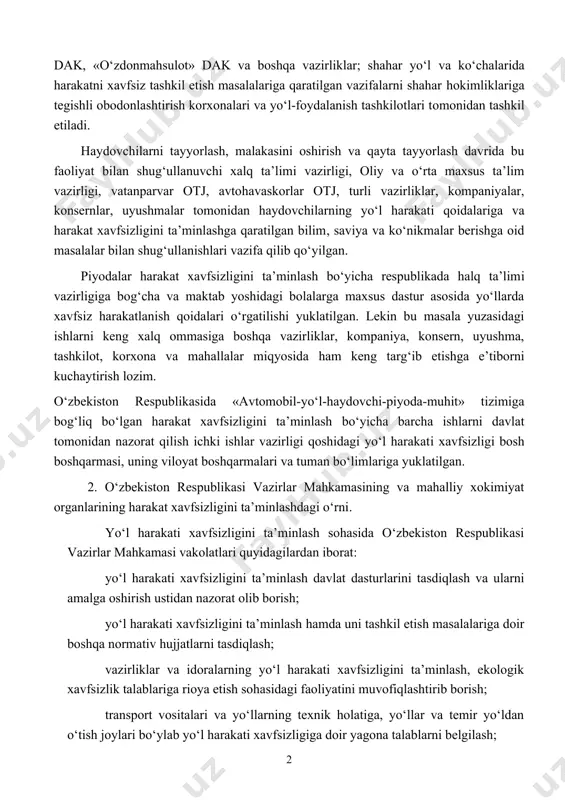 korxonalari va yo‘l-foydalanish tashkilotlari tomonidan tashkil etiladi. haydovchilarni tayyorlash, malakasini oshirish va qayta tayyorlash davrida bu faoliyat bilan shug‘ullanuvchi xalq ta’limi vazirligi, oliy va o‘rta maxsus ta’lim vazirligi, vatanparvar otj, avtohavaskorlar otj, turli vazirliklar, kompaniyalar, konsernlar, uyushmalar tomonidan haydovchilarning yo‘l harakati qoidalariga va harakat xavfsizligini ta’minlashga qaratilgan bilim, saviya va ko‘nikmalar berishga oid masalalar bilan shug‘ullanishlari vazifa qilib qo‘yilgan. piyodalar harakat xavfsizligini ta’minlash bo‘yicha respublikada halq ta’limi vazirligiga bog‘cha va maktab yoshidagi bolalarga maxsus dastur asosida yo‘llarda xavfsiz harakatlanish qoidalari o‘rgatilishi yuklatilgan. lekin bu masala yuzasidagi ishlarni keng xalq ommasiga boshqa vazirliklar, kompaniya, konsern, uyushma, tashkilot, korxona va mahallalar miqyosida ham keng targ‘ib etishga e’tiborni kuchaytirish lozim. o‘zbekiston respublikasida «avtomobil-yo‘l-haydovchi-piyoda-muhit» tizimiga bog‘liq bo‘lgan harakat xavfsizligini ta’minlash bo‘yicha barcha ishlarni davlat tomonidan nazorat qilish ichki ishlar vazirligi qoshidagi yo‘l harakati xavfsizligi bosh boshqarmasi, uning viloyat boshqarmalari va tuman bo‘limlariga yuklatilgan. 2. o‘zbekiston respublikasi vazirlar mahkamasining va mahalliy xokimiyat organlarining harakat xavfsizligini …