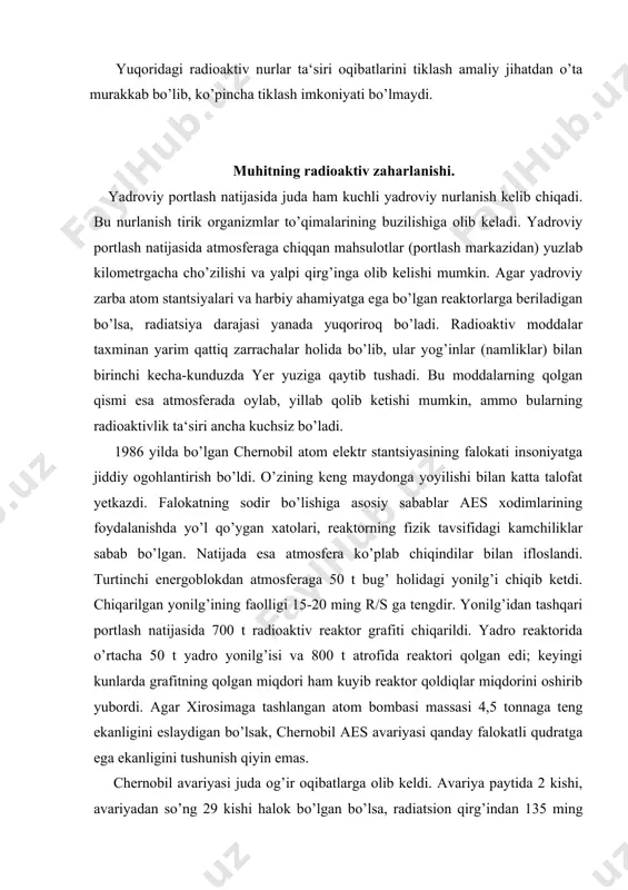 irib yubordi. agar xirosimaga tashlangan atom bombasi massasi 4,5 tonnaga teng ekanligini eslaydigan bo’lsak, chernobil aes avariyasi qanday falokatli qudratga ega ekanligini tushunish qiyin emas. chernobil avariyasi juda og’ir oqibatlarga olib keldi. avariya paytida 2 kishi, avariyadan so’ng 29 kishi halok bo’lgan bo’lsa, radiatsion qirg’indan 135 ming kishi evakuatsiya qilingan. aes ning 30 km radiusdagi hududidan bironta jonli narsa qolmagan. bundan tashqari, radioaktiv chiqindilar unchalik balandga chiqib ketmaganligi tufayli yomg’irlar bilan yana yer sirtiga qaytib tushib, o’sha regionda radioaktiv ifloslanishni 5 hissa oshirib yubordi. atmosferaga chiqqan bug’ holidagi yonilg’i tarkibida o’ran oksidining mayda dispers zarralari, kuchli radioaktivlikka ega bo’lgan yod – 131 radionukleidi, plutoniy – 239, neptuniy – 139, tseziy – 137, strontsiy – 90 va turli xil yarim yemirilish davrlariga ega bo’lgan radioaktiv izotoplar mavjud edi. bu chiqqan radioaktiv moddalar gomel, mogilev, bryansk, kiev va jitomir viloyatlarini radiatsiya bilan ifloslantirdi. falokatdan keyin yerning yuqori qobig’ini esa radionukliedlar zaxarlaydi. radionukliedlar …