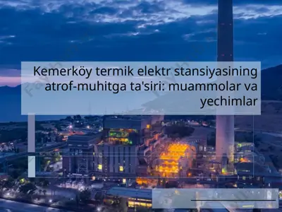 kemerköy termik elektr stansiyasining atrof-muhitgacha'siri: muammolar va yechimlar — PPTX