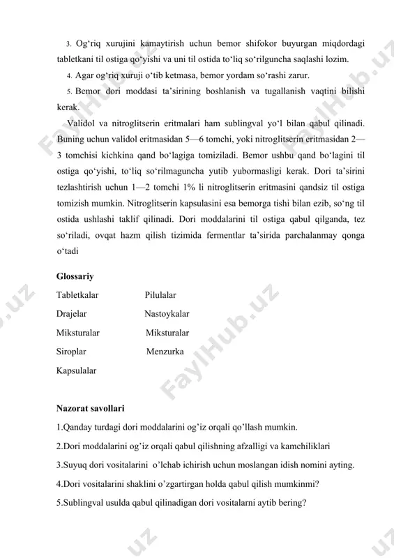lligi va kamchiliklari 3.suyuq dori vositalarini o’lchab ichirish uchun moslangan idish nomini ayting. 4.dori vositalarini shaklini o’zgartirgan holda qabul qilish mumkinmi? 5.sublingval usulda qabul qilinadigan dori vositalarni aytib bering? foydalanilgan adabiyotlar: 1.hamshiralik ishi asoslari k.u.zokirova. 2.bemorlarni uyda va shifohonada parvarish qilish f.g.nazirov 3.umumiy amaliyot hamshiralari uchun amaliy ko’nikmalar to’plami a.godoev 4.hamshiralik ishi asoslari q.s.inomov. mavzu: dori moddalarni organizmga yuborish usullari maqsadi,turlari, ko’rsatma va moneliklari.
