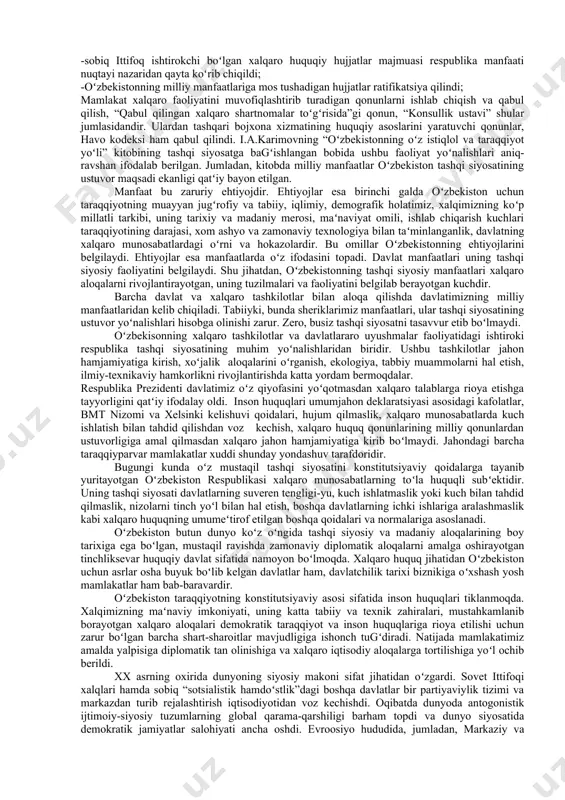 oʻnalish boʻlib qolishi taʻkidlandi. bugungi kunda oʻzbekiston taraqqiyotining konstitutsiyaviy zamini yaratildi. shunga mos ravishda inson huquqlari ham tiklanmoqda. xalqimizning maʻnaviy salohiyati, unga xizmat qiladigan tabiiy va texnikaviy zahiralar, mustahkamlanayotgan xalqaro munosabatlar demokratik rivojlanish va inson huquqlariga rioya qilish uchun barcha sharoitlarning bosqichma-bosqich yaratilishiga kafolat beradi. oʻzbekiston konstitutsiyasi “oʻzbekiston respublikasi davlat mustaqilligi asoslari toʻgʻrisida”gi qonunda belgilangan konstitutsiyaviy anʻanalarni davom ettiradi. mazkur anʻanalarga koʻra xalqaro huquq davlatimiz qurilishining muhim manbai boʻlib, oʻzbekiston oʻzining xalqaro huquq normalariga sodiqligini konstitutsiyaviy darajada mustahkamlab, namoyish etmoqda. bu esa yosh mustaqil davlatimizning eng nufuzli xalqaro tashkilotlarga qabul qilinishiga imkon berdi. respublikamizning mustaqil davlat sifatida boshqa davlatlar tomonidan diplomatik tan olinishiga, xalqaro iqtisodiy munosabatlarga kirishishiga yoʻl ochdi. bmt ustavi, inson huquqlari toʻgʻrisidagi umumjahon deklaratsiyasi va inson huquqlari haqidagi boshqa xalqaro paktlar, xelsinki bitimlari, parij va madrid xartiyalari qoidalari konstitutsiyamizdagi xalqaro huquq printsiplari va normalariga asos boʻldi. bunday konstitutsiyaviy yondashuv, ayniqsa konstitutsiyaning muqaddimasida, 4-bobida, ikkinchi boʻlimda 22,23 va 26-bobda …
