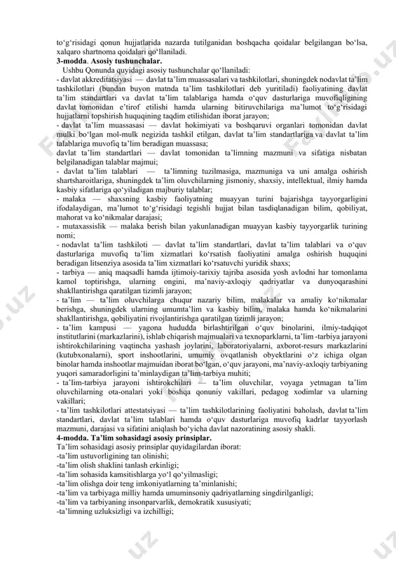 ma'naviy yetukligi, intellektual salohiyati esa ta'lim tizimining mazmuni, shaxsning har tomonlama shakllanishi uchun xizmat qiluvchi moddiy va ma'naviy shart – sharoitlarning mavjudligi, jamiyatda qaror topgan ijtimoiy sog'lom muhit darajasi, ijtimoiy munosabatlar mazmuni, shuningdek, aholining etnopsixologik xususiyatlari, axloqiy qarashlari va hayotiy e'tiqodlari asosida shakllantiriladi. eng asosiysi esa davlatning intelektual salohiyati bilan belgilanadi. shu munosabat bilan o'zbekistonning taraqqiyotini ta'minlay oladigan, uni jahonning ilg'or mamlakatlari darajasiga ko'tarilishiga hissa qo'shuvchi dadil, mustaqil fikrlovchi, bilimli, malakali mutaxassis, shuningdek, ijobiy sifatlarga ega bo'lgan kadrlarni tayyorlab voyaga yetkazish maqsadida 2020 yilning 23-sentyabr kuni o’zbekiston respublikasining “ta’lim to’g’risida”gi yangi qarori qabul qilindi. ushbu “ta’lim to’g’risida”gi qonun 11 bob 75 moddadan iborat. o’zbekiston respublikasining “ta’lim to’grisida”gi qonuni qonunchilik palatasi tomonidan 2020-yil 19-mayda qabul qilingan. senat tomonidan 2020-yil 7-avgustda ma’qullangan. o‘zbekiston respublikasining prezidenti sh. mirziyoyev tamonidan 2020-yil 23-sentabr, o‘rq-637-sonli qarori qabul qilingan. 4. o’zbekiston respublikasining “ta’lim to’grisida”gi qonuni. o’zbekiston respublikasining “ta’lim to’grisida”gi qonuni qonunchilik palatasi tomonidan 2020-yil 19-mayda qabul qilingan. …