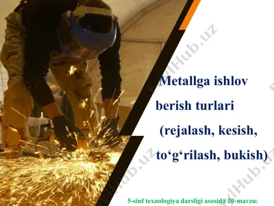 metallga ishlov berish turlari (rejalash, kesish, to‘g‘rilash, bukish) 5-sinf — PPT