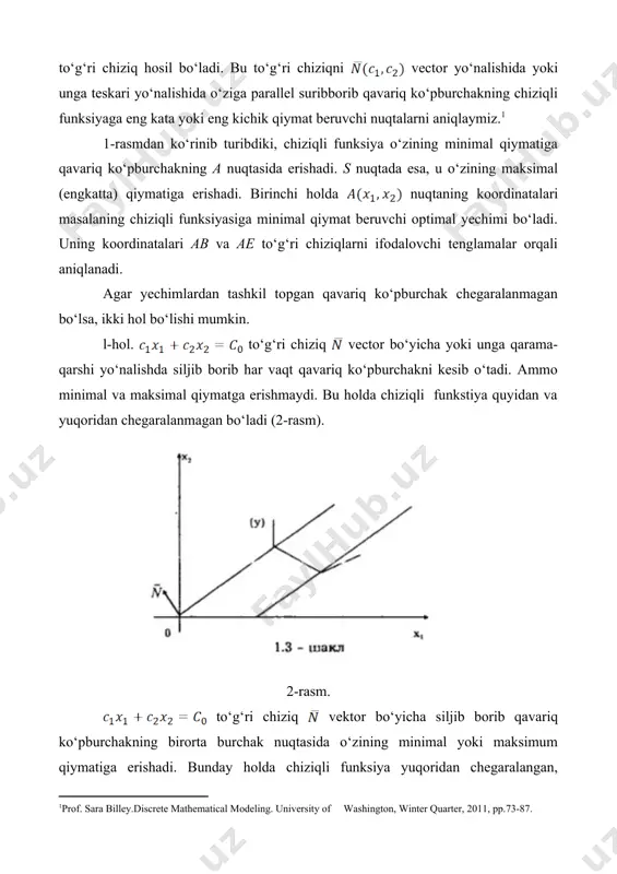 smdan ko‘rinadiki, yechimlar ko‘pburchagi yuqoridan chegaralanmagan. koordinata boshidan (2:2) vektorni yasaymiz va unga perpendikulyar bo‘lgan to‘g‘ri chiziq o‘tkazamiz. bu chiziq tenglama orqali ifodalanadi. shakldan ko‘rinadiki, masalada maqsad funksiyaning maksimum qiymati yuqoridan chegaralanmagan ekan. 3-misol. masalani grafik usulda eching. masalani yuqoridagi usul bilan echib quyidagi shaklga ega bo‘lamiz (7-rasm): 7-rasm. rasmdan ko‘rinadiki, yechimlar to‘plami chegaralanmagan, lekin optimal yechim mavjud va u a nuqta koordinatalaridan iborat. �prof. sara billey.discrete mathematical modeling. university of washington, winter quarter, 2011, pp.73-87. �prof. sara billey.discrete mathematical modeling. university of washington, winter quarter, 2011, pp.73-87.