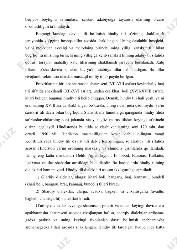 ni 170 mln. dan ortadi. 1950 yili hindiston mustaqilligidan keyin qabul qilingan yangi konstitutsiyada hindiy tili davlat tili deb e`lon qilingan, so`zlashuv tili sifatida asosan hindiston yarim orolining markaziy va shimoliy qismlarida qo`llaniladi. uning eng katta markazlari dehli, agra, jaypur, ilohobod, banoras, kalkutta, lakxnau va shu shaharlar atrofidagi hududlardir. bu hududlarda hindiy tilining dialektlari ham mavjud. hindiy tili dialektlari asosan ikki guruhga ajratiladi: 1) g`arbiy dialektlar, ularga: khari boli, bangaru, braj, kannauji, bundeli (khari boli, bangaru, braj, kannauj, bundeli) tillari kiradi. 2) sharqiy dialektlar, ularga: avadxi, bagxeli va chxattisgarxi (avadhi, bagheli, chatitsgarhi) dialektlari kiradi. g`arbiy dialektlar avvaliga shauraseni prakrit va undan keyingi davrda esa apabharansha shauraseni asosida rivojlangan bo`lsa, sharqiy dialektlar ardhama​gadxa prakrit va uning keyingi rivojlanish davri bo`lmish apabharansha ardhamagadxa tillari asosida shakllangan. hindiy tili tarqalgan hudud juda katta bo`lib, unga rajastxon shtatining g`arbiy chegaralaridan tortib panjob va bihar shtatlari hududi hamda shimolda himolay tog` etaklaridan to uttar pradesh …