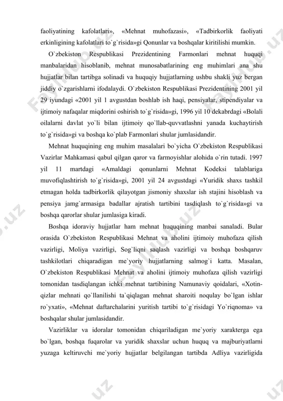 i ijtimoiy muhofaza qilish vazirligi tomonidan tasdiqlangan ichki mehnat tartibining namunaviy qoidalari, «xotin-qizlar mehnati qo`llanilishi ta`qiqlagan mehnat sharoiti noqulay bo`lgan ishlar ro`yxati», «mehnat daftarchalarini yuritish tartibi to`g`risidagi yo`riqnoma» va boshqalar shular jumlasidandir. vazirliklar va idoralar tomonidan chiqariladigan me`yoriy xarakterga ega bo`lgan, boshqa fuqarolar va yuridik shaxslar uchun huquq va majburiyatlarni yuzaga keltiruvchi me`yoriy hujjatlar belgilangan tartibda adliya vazirligida huquqiy ekspertizadan o`tkazilib, davlat ro`yxatidan o`tkazilganidan keyingina yuridik kuchga kiradi. o`zbekiston respublikasining mahalliy hokimiyat organlari to`g`risidagi qonuniga muvofiq tuman, shahar, viloyat (toshkent shahar) hokimliklari tomonidan o`z vakolatlari doirasida qabul qilingan qarorlar ushbu hududlardagi barcha shaxslar uchun majburiy kuchga ega va mazkur mahalliy hokimiyat organlari mehnatni tashkil etish, muayyan sharoitlar belgilash va boshqa masalalarga oid mehnat huquqining manbai sanaluvchi me`yoriy hujjatlar chiqarishlari mumkin (masalan, korxonalar ish rejimini belgilash va h.k.). o`zbekiston respublikasi mehnat kodeksining 4-moddasi, 2-qismida ta`kidlanganidek, «qonunlardagiga nisbatan qo`shimcha mehnat huquqlari va kafolatlari boshqa normativ hujjatlar, shu jumladan shartnoma yo`sinidagi hujjatlar (jamoa …