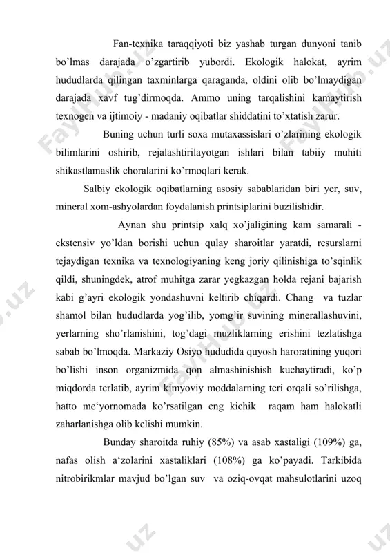 b ketdi, aholi salomatligi esa yomonlashdi. «tabiatni muhofaza qilish to’g’risida» 1992 yil 9 dekabrda o’zbekistan respublikasi qonuni tasdiqlandi. olim, mutaxassis va siyosiy arboblarni ekologiya va sog’lomlashtirish muammolariga jalb etish shuningdek, xalqning ekologik bilimini oshirish maqsadida 1992 yilda xalqaro ekosan jamg’armasi tashkil etildi. natijada ekologik nazorat kuchaytirilib, zamonaviy texnologiya va ishlab chiqarish usullariga utish hisobiga chiqindilar miqdorining kamayishiga erishildi. tabiiy muhitni muhofazalash uchun sarflanadigan xarajatlar miqdori uni shikastlab, qayta tiklashga ketadigan xarajatlarga nisbatan kamdir. shuning uchun xavfli holatlarni oldindan bilish, tegishli choralarni ko’rish, asosiy vazifalaridan biridir. ekologiyaning barcha soha tarmoqlarini faqat bitta soha mutaxassisi o’zlashtirib olishi qiyin. shuning uchun ular ekologiyaning o’zlariga tegishli yo’nalishlarini o’zlashtirsalar va unga amal qilib ishlasalar, maqsadga muvofiq bo’ladi. sanoatning rivojlanishi va ayniqsa, transport vositalarining o’sishi natijasida atmosferada karbonat angidrid, oltingugurt, azot birikmalari va organik yonilg’ilarni yonishi yoki chala yonishi natijasida ajralib chiqayotgan har xil birikmalar miqdori tobora ortib bormoqda. 3. chiqitsiz ishlab chiqarishni yaratish va nazorat. …