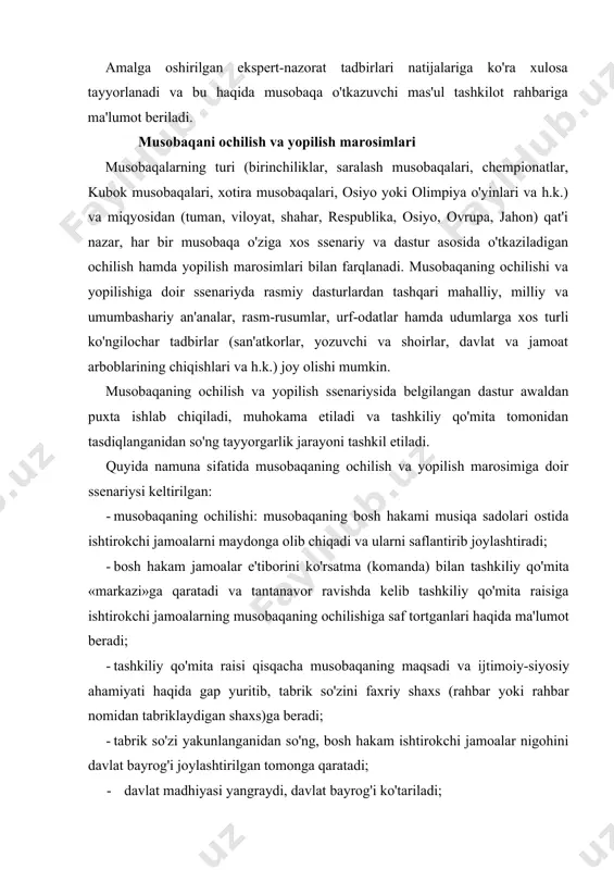 echinish-kiyinish, yuvinish, gigiyenik, kommunikatsion, tibbiyot va hakamlar xonalari nazoratdan o'tkaziladi. amalga oshirilgan ekspert-nazorat tadbirlari natijalariga ko'ra xulosa tayyorlanadi va bu haqida musobaqa o'tkazuvchi mas'ul tashkilot rahbariga ma'lumot beriladi. musobaqani ochilish va yopilish marosimlari musobaqalarning turi (birinchiliklar, saralash musobaqalari, chempionatlar, kubok musobaqalari, xotira musobaqalari, osiyo yoki olimpiya o'yinlari va h.k.) va miqyosidan (tuman, viloyat, shahar, respublika, osiyo, ovrupa, jahon) qat'i nazar, har bir musobaqa o'ziga xos ssenariy va dastur asosida o'tkaziladigan ochilish hamda yopilish marosimlari bilan farqlanadi. musobaqaning ochilishi va yopilishiga doir ssenariyda rasmiy dasturlardan tashqari mahalliy, milliy va umumbashariy an'analar, rasm-rusumlar, urf-odatlar hamda udumlarga xos turli ko'ngilochar tadbirlar (san'atkorlar, yozuvchi va shoirlar, davlat va jamoat arboblarining chiqishlari va h.k.) joy olishi mumkin. musobaqaning ochilish va yopilish ssenariysida belgilangan dastur awaldan puxta ishlab chiqiladi, muhokama etiladi va tashkiliy qo'mita tomonidan tasdiqlanganidan so'ng tayyorgarlik jarayoni tashkil etiladi. quyida namuna sifatida musobaqaning ochilish va yopilish marosimiga doir ssenariysi keltirilgan: · musobaqaning ochilishi: musobaqaning …