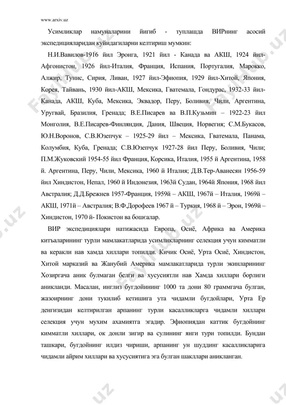 лликларига чидамли айрим хиллари ва хусусиятига эга булган шакллари аникланган. марказий ва жанубий американинг мексика, перу, боливия, чили, аргентина каби мамлакатларидан маккажухори ва ёввойи кунгабокарнинг барча касалликларга чидамли хиллари келтирилди. бу ерлардан картошканинг полиплоид, оксилга бой, совук, зараркунандалар ва касалликларга (коларадо кунгизи, фитофтора, рак ва вирусларга) чидамли ёввойи турлари топилди. шундай килиб вирда яратилган маданий усимликларнинг жахон колекцияси узининг турли-туманлиги ва микдори жихатдан дунёда тенги йукдир. у ер юзида етиштириладиган усимликларнинг асосий генофондини уз ичига олади ва селекция учун бошлангич материал бўлиб хизмат килади. бу ерда 1700 дан ортик усимлик турларининг 300 мингдан куп нав ва намуналари мавжуд. бу коллекция йил сайин бойитилмокда. сунгги йилларда усимликларнинг жахон коллекцияси япония, мексика, хиндистон ва америкадаги паст буйли бугдойларнинг купгина хиллари, арпа, сули ва маккажухорининг лизинга бой навлари, гўзанинг вилтга чидамли тур ва навлари, картошка, канд лавлаги ва ем хашак экинларининг кимматбахо намуналари билан бойитилди. вавиловнинг ишлари: 1) н.и.вавиловнинг дунё буйлаб саёхати ва …