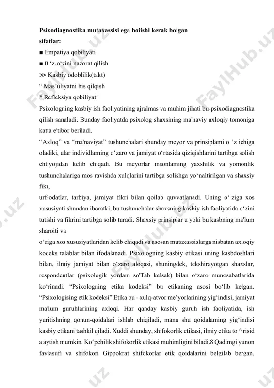 aoliyatda psixolog shaxsining ma'naviy axloqiy tomoniga katta e'tibor beriladi. “axloq” va “ma'naviyat” tushunchalari shunday meyor va prinsiplami o ‘z ichiga oladiki, ular individlarning o‘zaro va jamiyat o‘rtasida qiziqishlarini tartibga solish ehtiyojidan kelib chiqadi. bu meyorlar insonlaming yaxshilik va yomonlik tushunchalariga mos ravishda xulqlarini tartibga solishga yo‘naltirilgan va shaxsiy fikr, urf-odatlar, tarbiya, jamiyat fikri bilan qoilab quvvatlanadi. uning o‘ziga xos xususiyati shundan iboratki, bu tushunchalar shaxsning kasbiy ish faoliyatida o‘zini tutishi va fikrini tartibga solib turadi. shaxsiy prinsiplar u yoki bu kasbning ma'lum sharoiti va o‘ziga xos xususiyatlaridan kelib chiqadi va asosan mutaxassislarga nisbatan axloqiy kodeks talablar bilan ifodalanadi. psixologning kasbiy etikasi uning kasbdoshlari bilan, ilmiy jamiyat bilan o‘zaro aloqasi, shuningdek, tekshirayotgan shaxslar, respondentlar (psixologik yordam so'tab kelsak) bilan o‘zaro munosabatlarida ko‘rinadi. “psixologning etika kodeksi” bu etikaning asosi bo‘lib kelgan. “psixologising etik kodeksi” etika bu - xulq-atvor me’yorlarining yig‘indisi, jamiyat ma'lum guruhlarining axloqi. har qanday kasbiy guruh ish faoliyatida, ish yuritishning …