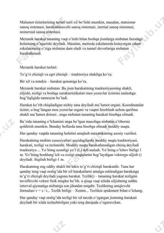ism harakatining traektoriyasining shakli, siljishi, tezligi va boshqa xarakteristikalari mos yozuvlar tizimini tanlashga bog’liqligida namoyon bo’ladi. harakat ko’rib chiqiladigan nisbiy tana deyiladi ma’lumot organi. koordinatalar tizimi, u bog’langan mos yozuvlar organi va vaqtni hisoblash uchun qurilma shakli ma’lumot doirasi , unga nisbatan tananing harakati hisobga olinadi. ba’zida tananing o’lchamini unga bo’lgan masofaga nisbatan e’tiborsiz qoldirish mumkin. bunday hollarda tana hisobga olinadi moddiy nuqta. har qanday vaqtda tananing holatini aniqlash mexanikaning asosiy vazifasi. harakatning muhim xususiyatlari quyidagilardir moddiy nuqta traektoriyasi, harakati, tezligi va tezlanishi. moddiy nuqta harakatlanadigan chiziq deyiladi traektoriya ... yo’lning uzunligi yo’l (l) deb ataladi. yo’lning o’lchov birligi 1 m. yo’lning boshlang’ich va oxirgi nuqtalarini bog’laydigan vektorga siljish () deyiladi. siqilish birligi-1 m. harakatning eng oddiy shakli bir tekis to’g’ri chiziqli harakatdir. tana har qanday teng vaqt oralig’ida bir xil harakatlarni amalga oshiradigan harakatga to’g’ri chiziqli deyiladi yagona harakat. tezlik() – tananing harakat tezligini tavsiflovchi vektor fizik miqdor bo’lib, …