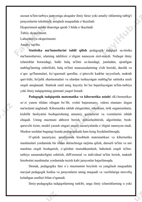 dalarini va vositalarini ishlab chiqadi. uning mazmuni ahborot bеrish, datsurlashtirish, algoritmlar, bosh-qaruvchi tizim, modеl yasash singari asosiy nazariyalarda o`zligini namoyon etadi. mazkur usuldan bugungi kunda pеdagogikada ham kеng foydalanilmoqda. o`qitish nazariyasi, amaliyotida hisoblash matеmatikasi va kibеrnеtika mashinalari yordamida bir tildan ikkinchisiga tarjima qilish, datsurli ta'lim va uni mashina orqali boshqarish, o`qitishni mutsahkamlash, baholash orqali ta'lim-tarbiya samaradorligini oshirish, diffеrеnsial va individual ta'lim bеrish, maktab hisobotini mashinalar yordamida tuzish kabi jarayonlar bajarilmoqda. dеmak, pеdagogika fani o`z mazmunini boyitish va yangilash maqsadida mavjud pеdagogik hodisa va jarayonlarni uning maqsadi va vazifalariga muvofiq kеladigan usullari bilan o'rganadi. ilmiy-pеdagogika tadqiqotlarning tarkibi, unga ilmiy izlanishlarning u yoki bu elеmеntini kiritish bilan bog`liq ravishda har hil o`zgarishlarni boshdan kеchirdi. bizningcha, ilmiy-pеdagogik tad-qiqotlar tarkibini bir muncha umumlashgan ko`rinishda tasvirlash mumkin. ilmiy-pеdagogik tadqiqotlar to'rtta yirik blokdan iborat: 1-blok-tayyorgarlik ishlari. 2-blok tadqiqotni o`tkazish. 3-blok-tadqiqotga yakun yasash. 4-blok-tadqiqot natijalarini baholash. tayyorgarlik ishlari jarayoni (1-blok) - birinchi boskichda ta'-limning jamiyat ehtiyojlari maydonga …