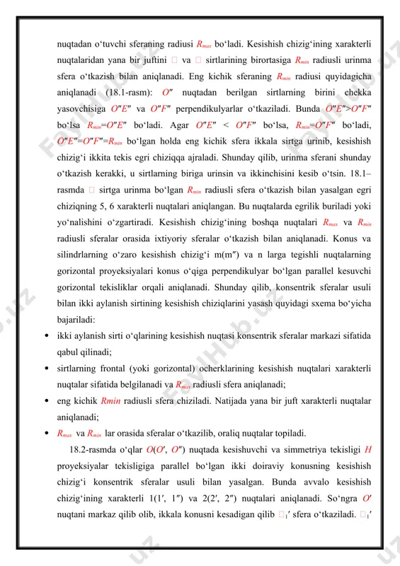 a bo‘lgan sfera ham konus bilan aylana bo‘yicha kesishadi. shuning uchun konus o‘qining biror nuqtasini markaz qilib olib, ixtiyoriy radius bilan yordamchi sferalar yasash yo‘li bilan bu ikki sirtning kesishish chizig‘i yasaladi. konus o‘qidagi o1″ nuqtani markaz qilib olib, r1 radiusli sfera yordamida kesishish chizig‘ining 3(3′, 3″)4(4′, 4″) nuqtalari yasalgan. shuningdek, konus o‘qidagi o2″ nuqtani markaz qilib olib, r2 radiusli sfera yordamida 5(5′, 5″)6(6′, 6″) nuqtalarning vaziyati aniqlangan. xuddi shu tarzda konus o‘qidagi ixtiyoriy nuqtalarni markaz qilib olib, ixtiyoriy radiuslar bilan sferalar chizish yordamida ikkala sirtning kesishish chizig‘i m(m″) yasalgan. m ning gorizontal m′ proyeksiyasi konus o‘qiga perpendikulyar bo‘lgan pallel kesuvchi gorizontal tekisliklar orqali aniqlanadi. aylanma kesik konus va tor sirtlarning kesishish chizig‘ini yasash frontal proyeksiya tekisligida ko‘rsatilgan (18.5-rasm). konusning o‘qi i″ va tor yasovchilarining markazlari yotuvchi n″ chiziq bitta frontal tekislikda joylashgan. bu sirtlarning kesishish chizig‘ini yasash uchun torning frontal proyeksiya tekisligidagi i1″ o‘qi orqali niv frontal proyeksiyalovchi tekislikning …
