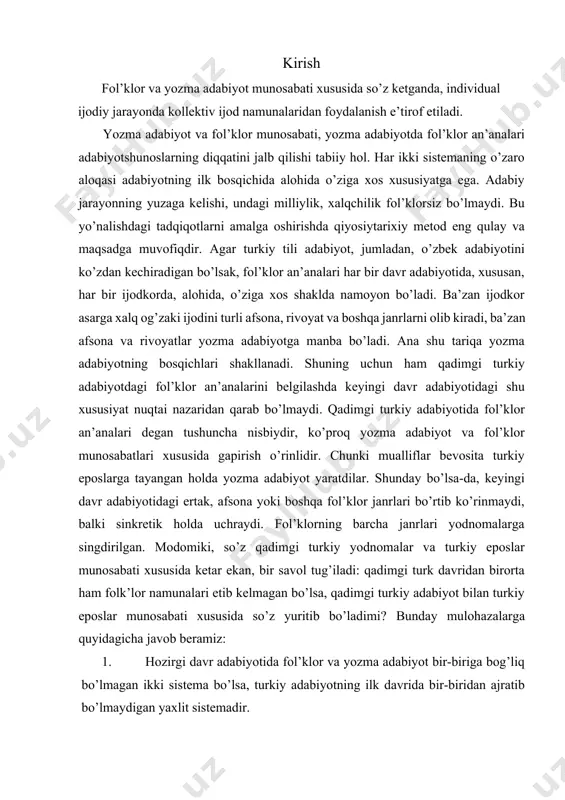 ol tug’iladi: qadimgi turk davridan birorta ham folk’lor namunalari etib kelmagan bo’lsa, qadimgi turkiy adabiyot bilan turkiy eposlar munosabati xususida so’z yuritib bo’ladimi? bunday mulohazalarga quyidagicha javob beramiz: 1. hozirgi davr adabiyotida fol’klor va yozma adabiyot bir-biriga bog’liq bo’lmagan ikki sistema bo’lsa, turkiy adabiyotning ilk davrida bir-biridan ajratib bo’lmaydigan yaxlit sistemadir. 3 2. adabiy jarayonning qadimgi turk davridagi holati fol’klor va yozma adabiyot estetik printsiplarining bir-biriga uyg’unligi bilan harakterlanadi. har ikki sistemaning qadimgi turk davrida yaxlit namoyon bo’lishi yozma adabiyotning bir necha manbalarni o’zida mujassamlantirgan turini namoyon qiladi. bunda tarixiylik, mifologiya, fol’klorizm nazarda tutiladi. obrazli qilib aytganda, yodnomalar o’ziga xos mozaikani eslatadi. boshqa xalqlarning qadimgi davr adabiyoti yuzasidan olib borilgan tadqiqotlar va chiqarilgan ilmiy xulosalar va qadimgi turkiy adabiyot va turkiy eposlar munosabatini o’rganish uchun manba bo’ldi. jumladan, qadimgi rus adabiyoti bilan bu davrdagi xalq og’zaki ijodi munosabatlari va boshqa xalqlarning qadimgi davr adabiyoti bilan fol’klori munosabati xususidagi tadqiqotlarga nazariy …