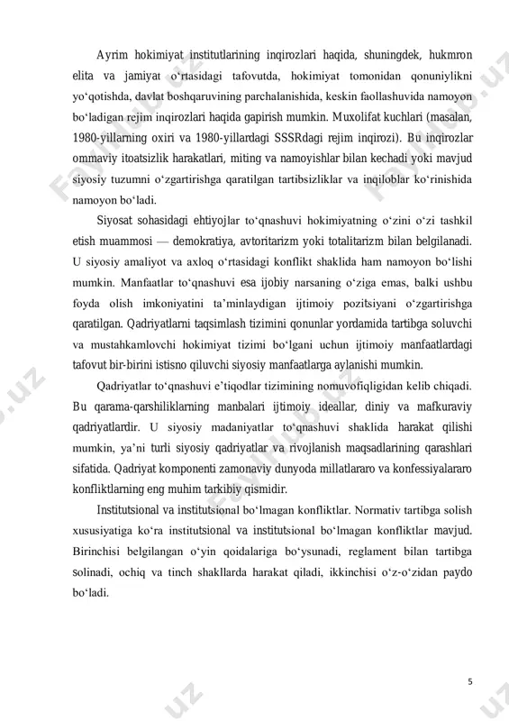 . muxolifat kuchlari (masalan, 1980-yillarning oxiri va 1980-yillardagi sssrdagi rejim inqirozi). bu inqirozlar ommaviy itoatsizlik harakatlari, miting va namoyishlar bilan kechadi yoki mavjud siyosiy tuzumni o‘zgartirishga qaratilgan tartibsizliklar va inqiloblar ko‘rinishida namoyon bo‘ladi. siyosat sohasidagi ehtiyojlar to‘qnashuvi hokimiyatning o‘zini o‘zi tashkil etish muammosi — demokratiya, avtoritarizm yoki totalitarizm bilan belgilanadi. u siyosiy amaliyot va axloq o‘rtasidagi konflikt shaklida ham namoyon bo‘lishi mumkin. manfaatlar to‘qnashuvi esa ijobiy narsaning o‘ziga emas, balki ushbu foyda olish imkoniyatini ta’minlaydigan ijtimoiy pozitsiyani o‘zgartirishga qaratilgan. qadriyatlarni taqsimlash tizimini qonunlar yordamida tartibga soluvchi va mustahkamlovchi hokimiyat tizimi bo‘lgani uchun ijtimoiy manfaatlardagi tafovut bir-birini istisno qiluvchi siyosiy manfaatlarga aylanishi mumkin. qadriyatlar to‘qnashuvi e’tiqodlar tizimining nomuvofiqligidan kelib chiqadi. bu qarama-qarshiliklarning manbalari ijtimoiy ideallar, diniy va mafkuraviy qadriyatlardir. u siyosiy madaniyatlar to‘qnashuvi shaklida harakat qilishi mumkin, ya’ni turli siyosiy qadriyatlar va rivojlanish maqsadlarining qarashlari sifatida. qadriyat komponenti zamonaviy dunyoda millatlararo va konfessiyalararo konfliktlarning eng muhim tarkibiy qismidir. institutsional va institutsional …