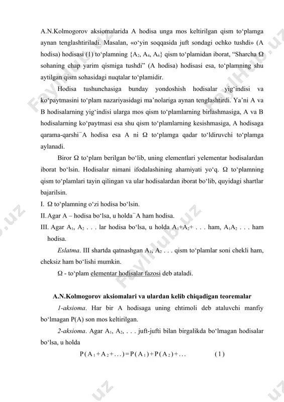 b)= p(a)+p(b) (2) (2) ni oddiy qo‘shish aksiomasi, (1) yesa kengaytirilgan qo‘shish aksiomasi deyiladi. 4-aksioma. p(()=1 1-3 aksiomalar a.n.kolmogorov tomonidan kiritilgan bo‘lib, ular ehtimollar nazariyasining asosini tashkil qiladi. 1-teorema. p(a)+p((a)=1 bo‘ladi. isbot. ma’lumki, a+(a=(. bundan 1=p(()=p(a+(a)=p(a)+p((a). 2-teorema. p(a)(1. isbot. p((a)(0 bo‘lgani uchun p(a)+p((a)=1 dan p(a)(1 kelib chiqadi. 3-teorema. p(a+b)=p(a)+p(b)-p(ab) tenglik o‘rinli. isbot. a va b lar ( ning qism to‘plamlari bo‘lganligidan a=ab+a(b, a+b=b+a(b tengliklar o‘rinli ekanligi eyler doiralari yordamida tushuntirilishi ravshan har ikkala tenglikka qo‘shish aksiomasini tadbiq etamiz: p(a)=p(ab)+p(a(b),p(a+b)=p(b)+p(a(b) ikkinchi tenglikdan birinchi tenglikni ayirsak isbot talab etilgan tenglik kelib chiqadi. a.n.kolmogorov aksiomalari tasodifiy natijali tajribalarni tavsiflash uchun qulay matematik sxemani beradi. u quyidagidan iborat. 1. elementar hodisalar fazosi deb ataluvchi ( to‘plam. 2. ( to‘plamning hodisalar deb ataluvchi va i, ii, iii shartni qanoatlantiruvchi qism to‘plamlari sistemasi. 3. hodisalar to‘plamida aniqlangan va 1, 2, 3 aksiomalarni qanoatlantiruvchi p(a) funksiya. bu uchta obektlar majmuasi muayyan tajribaning ehtimoliy modeli deb ataladi. bunga …