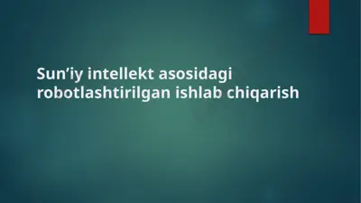 sun’iy intellekt asosidagi robotlashtirilgan ishlabchiqarish — PPTX