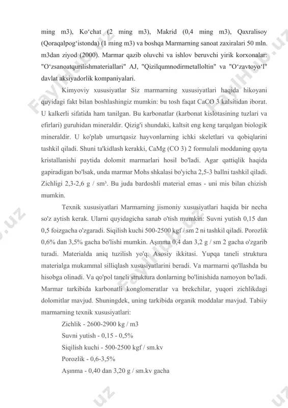 avjud. shuningdek, uning tarkibida organik moddalar mavjud. tabiiy marmarning texnik xususiyatlari: zichlik - 2600-2900 kg / m3 suvni yutish - 0,15 - 0,5% siqilish kuchi - 500-2500 kgf / sm.kv porozlik - 0,6-3,5% aşınma - 0,40 dan 3,20 g / sm.kv gacha quyma marmar quyidagi ko'rsatkichlar bilan tavsiflanadi: zichligi 18000-2200 kg/m3 suvni yutish - 0,15 - 0,7% aşınma - 0,45 rang farqi rang tarkibidagi aralashmalarga bog'liq. ko'pgina toshlar rang-barangdir. yuqori narx tufayli sun'iy tosh asta-sekin tabiiy marmar o'rnini bosa boshlaydi. bu yuqori dekorativ effekt va juda ko'p turli xil ko'rinishga ega. shu jumladan: tuzilishi marmarning bir nechta navlari mavjud. yupqa taneli marmar o'zining nozik kristalli tuzilishi tufayli jingalak donalari bilan mukammal silliqlash xususiyatlariga ega. dag'al donli marmar mavjud bo'lib, unda donalarning parchalanishi aniq ko'rinadi. sun'iy marmar bir hil tarkibga ega, u ingichka, bardoshli va ishlov berish oson. tekstura marmar juda ko'p rang va nozik soyalarga ega bo'lgan yagona tabiiy toshdir. …