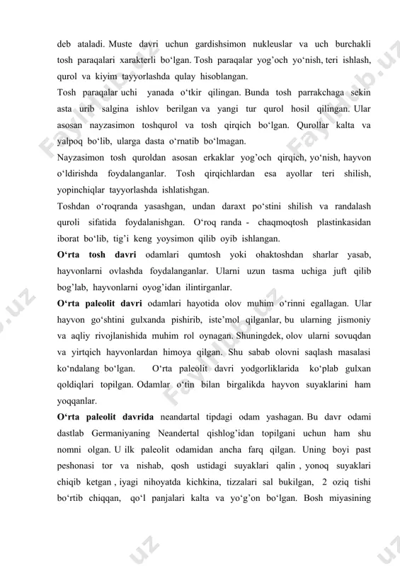 laganlar. bu yangi yorma texnika usuli yordamida amalga oshirilgan. bunda qurol yasaladigan chaqmoqtoshning bosh tomoni ustalik bilan urib o‘girilib, tekis maydoncha hosil qilinadi. shu maydoncha orqaligina toshning mayda paraqalarini olish imkoni tug’iladi. barcha paraqalar olinib bo‘linganidan keyin uchirib bo‘lmaydigan o‘zak qoladi. bu o‘zak nukleus deb ataladi. muste davri uchun gardishsimon nukleuslar va uch burchakli tosh paraqalari xarakterli bo‘lgan. tosh paraqalar yog’och yo‘nish, teri ishlash, qurol va kiyim tayyorlashda qulay hisoblangan. tosh paraqalar uchi yanada o‘tkir qilingan. bunda tosh parrakchaga sekin asta urib salgina ishlov berilgan va yangi tur qurol hosil qilingan. ular asosan nayzasimon toshqurol va tosh qirqich bo‘lgan. qurollar kalta va yalpoq bo‘lib, ularga dasta o‘rnatib bo‘lmagan. nayzasimon tosh quroldan asosan erkaklar yog’och qirqich, yo‘nish, hayvon o‘ldirishda foydalanganlar. tosh qirqichlardan esa ayollar teri shilish, yopinchiqlar tayyorlashda ishlatishgan. toshdan o‘roqranda yasashgan, undan daraxt po‘stini shilish va randalash quroli sifatida foydalanishgan. o‘roq randa - chaqmoqtosh plastinkasidan iborat bo‘lib, tig’i keng yoysimon …