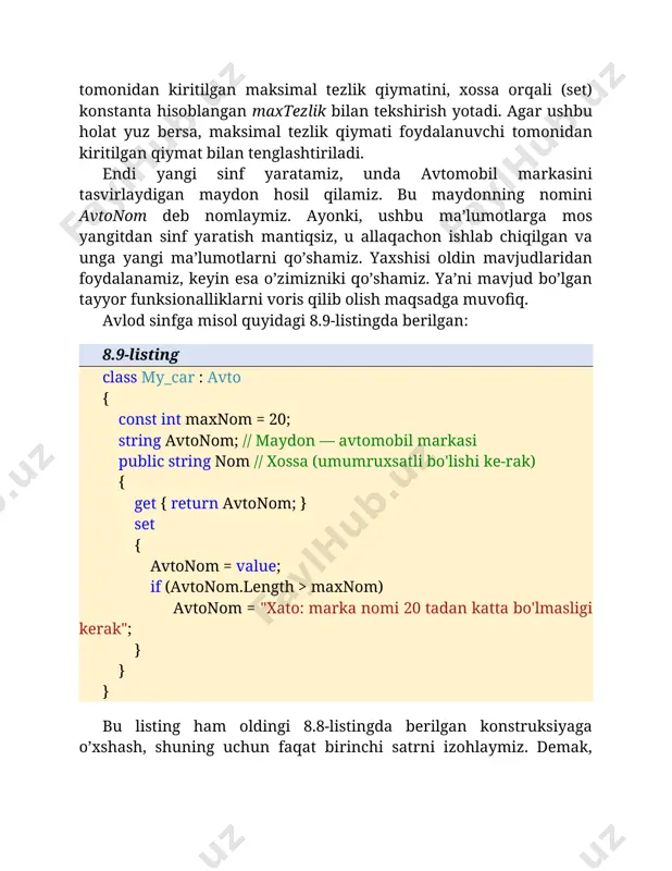 nom; // maydon — avtomobil markasi public string nom // xossa (umumruxsatli bo'lishi ke-rak) { get { return avtonom; } set { avtonom = value; if (avtonom.length > maxnom) avtonom = "xato: marka nomi 20 tadan katta bo'lmasligi kerak"; } } } bu listing ham oldingi 8.8-listingda berilgan konstruksiyaga o’xshash, shuning uchun faqat birinchi satrni izohlaymiz. demak, avlod sinfni e’lon qilish uchun avlod sinf nomidan so’ng ikki nuqta belgisi qo’yilib, so’ng uning bazali (ona) sinfi yoziladi. endi bu ma’lumotlar asosida, bu ikki sinfni bitta dasturda yozib, dasturning asosiy qismi main() da ularni ishlatib ko’ramiz. dasturda tezlik xossasini ona sinfdan olib, uni avlod sinfda o’zgartiramiz va avlod sinfda avtomobil markasi bilan ishlaymiz. dasturning to’liq ko’rinishi 8.10–listingda berilgan. 8.10-listing using system; namespace dasturavlodajdod { internal class avto // avtomobil { private const int maxtezlik = 90; // avtomobil tez-ligining maksimum qiymati private int avtotezlik; // maydon public int tezlik // xossa (umumruxsatli …