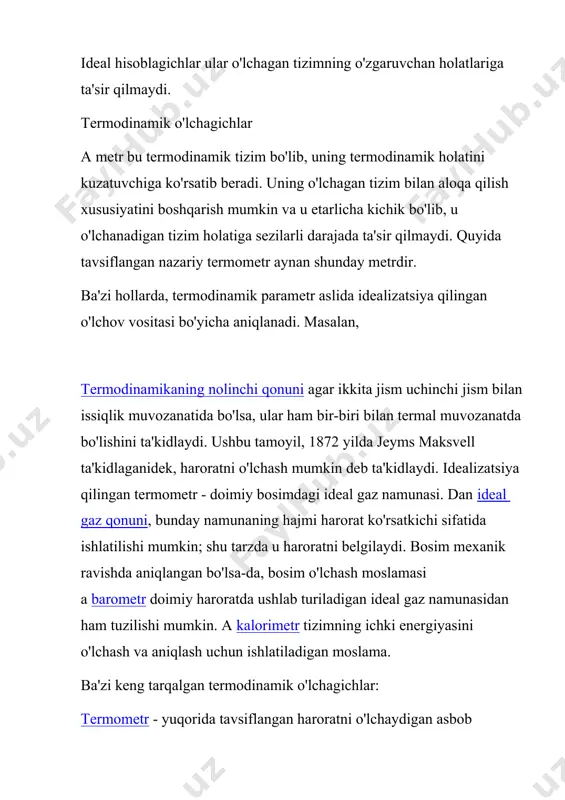 dlaydi. idealizatsiya qilingan termometr - doimiy bosimdagi ideal gaz namunasi. dan ideal gaz qonuni, bunday namunaning hajmi harorat ko'rsatkichi sifatida ishlatilishi mumkin; shu tarzda u haroratni belgilaydi. bosim mexanik ravishda aniqlangan bo'lsa-da, bosim o'lchash moslamasi a barometr doimiy haroratda ushlab turiladigan ideal gaz namunasidan ham tuzilishi mumkin. a kalorimetr tizimning ichki energiyasini o'lchash va aniqlash uchun ishlatiladigan moslama. ba'zi keng tarqalgan termodinamik o'lchagichlar: termometr - yuqorida tavsiflangan haroratni o'lchaydigan asbob barometr - bosimni o'lchaydigan asbob. ideal gaz barometri, ideal gazni issiqlik izolatsiyasi bilan birga, o'lchanadigan tizimga mexanik ravishda ulanishi mumkin. keyin hajm ideal gaz tenglamasi bilan bosimni o'lchaydi p = nkt / v . kalorimetr - tizimga qo'shilgan issiqlik energiyasini o'lchaydigan qurilma. oddiy kalorimetr - bu shunchaki termal izolyatsiya qilingan tizimga ulangan termometr. termodinamik suv omborlari shuningdek qarang: termal suv ombori a suv ombori tizimning holatini boshqaradigan, odatda o'zini boshqariladigan tizimga "majburlash" orqali boshqaradigan termodinamik tizimdir. bu shuni anglatadiki, uning …