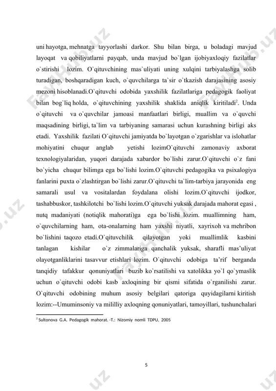 avjud bo`lgan ijtimoiy ehtiyojlari bilan belgilanishi va davlat hujjatlarida ijtimoiy muammo sifatida ifodalanishi;-o`qituvchi odobining maqsadi, mazmun va usullarining birligi;-yaxlit pedagogik jarayonda jarayonda axloqiy ma’rifat, axloqiy tarbiya va o`qituvchi odobi birligi; [2: sultonova g.a. pedagogik mahorat. -t.: nizomiy nomli tdpu, 2005 ] jamiyat oldida burchini his etish, o`quvchilarni ulg`ayib jamiyat uchun foydali kishilar qilib shakllantirish.e)pedagogik muomala madaniyatiga rioya qilish; barcha o`qituvchilarga nisbatan xolis niyat, talabchan va adolatli bo`lish;zamonaviy o’qituvchi qiyofasida quyidagi fazilatlar namoyon bo’la olishi kerak (so’z yuritilayotgan sifatlar mohiyatan o’qituvchi tomonidan amalga oshirilishi zarur bo’lgan vazifa, burch va mas’uliyatlarini ifodalaydi): 1.o’qituvchi jamiyat ijtimoiy hayotida ro’y berayotgan o’zgarishlar, olib borilayotgan ijtimoiy islohotlar mohiyatini chuqur anglab yetishi hamda bu borada o’quvchilarga to’g’ri, asosli ma`lumotlarni bera olishi lozim. 2.zamonaviy o’qituvchining ilm-fan, texnika va texnologiya yangiliklari va yutuqlaridan xabardor bo’lishi talab etiladi. 3. o’qituvchi o’z mutaxassisligi bo’yicha chuqur, puxta bilimga ega bo’lishi, o’z ustida tinimsiz izlanishi lozim. 4.o’qituvchi pedagogika va psixologiya fanlari asoslarini puxta …