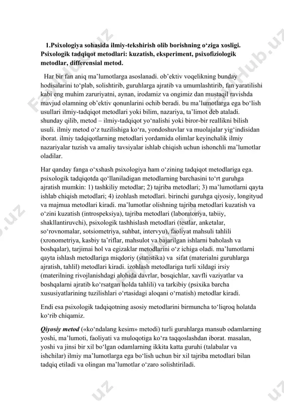 mumkin: 1) tashkiliy metodlar; 2) tajriba metodlari; 3) ma’lumotlarni qayta ishlab chiqish metodlari; 4) izohlash metodlari. birinchi guruhga qiyosiy, longityud va majmua metodlari kiradi. ma’lumotlar olishning tajriba metodlari kuzatish va o‘zini kuzatish (introspeksiya), tajriba metodlari (laboratoriya, tabiiy, shakllantiruvchi), psixologik tashhislash metodlari (testlar, anketalar, so‘rovnomalar, sotsiometriya, suhbat, intervyu), faoliyat mahsuli tahlili (xronometriya, kasbiy ta’riflar, mahsulot va bajarilgan ishlarni baholash va boshqalar), tarjimai hol va egizaklar metodlarini o‘z ichiga oladi. ma’lumotlarni qayta ishlash metodlariga miqdoriy (statistika) va sifat (materialni guruhlarga ajratish, tahlil) metodlari kiradi. izohlash metodlariga turli xildagi irsiy (materilning rivojlanishdagi alohida davrlar, bosqichlar, xavfli vaziyatlar va boshqalarni ajratib ko‘rsatgan holda tahlili) va tarkibiy (psixika barcha xususiyatlarining tuzilishlari o‘rtasidagi aloqani o‘rnatish) metodlar kiradi. endi esa psixologik tadqiqotning asosiy metodlarini birmuncha to‘liqroq holatda ko‘rib chiqamiz. qiyosiy metod («ko‘ndalang kesim» metodi) turli guruhlarga mansub odamlarning yoshi, ma’lumoti, faoliyati va muloqotiga ko‘ra taqqoslashdan iborat. masalan, yoshi va jinsi bir xil bo‘lgan odamlarning ikkita katta guruhi …