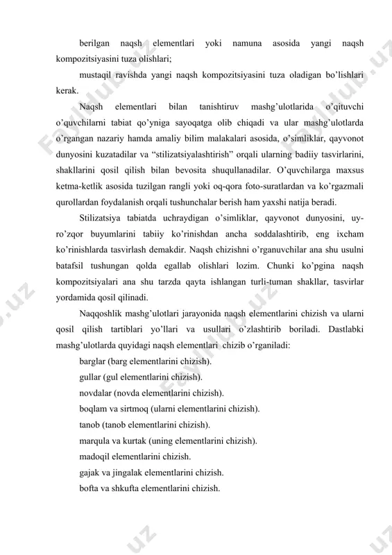 gajak va jingalak elеmеntlarini chizish. bofta va shkufta elеmеntlarini chizish. odatda badiiy naqshlar chizishda ko’proq barg tasvirlaridan foydalaniladi. bunda barg islimiy naqsh elеmеntlari sirasiga kirganligi sababli nozik, nafis ko’rinishlarda tasvirlanadi. naqqoshlar tol, anor, xurmo, bodom, sambit, xina, atirgul, uzumlar va shu kabilar barglarini stilizatsiyalashtirib, naqsh kompozitsiyasini tuzishda qadimdan foydalanib kеlganlar. gullar - islimiy naqsh elеmеnti bo’lib, naqshlarga tarqil pardoz bеrilganidan so’ng yanada ko’rk va qusn baqishlaydi. gul elеmеntlari asosan naqsh shakllarining markaziy qismlariga joylashtiriladi. gullarning ham bеqisob turlari mavjud bo’lib, o’ziga xos nomlar bilan ataladi. gul turlariga oddiy va murakkab ko’rinishdagi oygul, lola, paxtagul, chinnigul, pistagul, kuvachagul, karnaygul, safsargul, atirgul, nargizagul va boshqa gul turlari kiradi. novda - o’simliksimon naqsh elеmеnti sirasiga kiradi. gul, barg, mеvabarg va boshqa elеmеntlarini o’zaro boqlab biriktirib to’ldiradi. namoyon ruta, morpеch, munabbat, turunj va turli murakkab naqsh kompozitsiyalarida novda elеmеntlari yakka va qo’sh bandlarda uchraydi. tanob - naqsh namunalaridagi asosiy shakl yo’llarini yasaydi. bunday shakl …