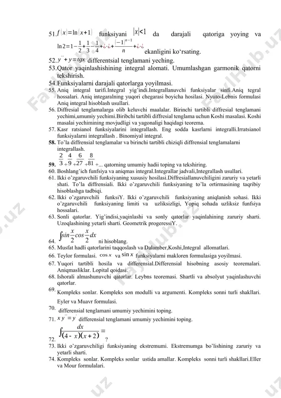 xususiy hosilasi.diffresiallanuvchiligini zaruriy va yetarli shati. to’la diffrensiali. ikki o’zgaruvchili funksiyaning to’la ortirmasining taqribiy hisoblashga tadbiqi. 62. ikki o’zgaruvchili funksiy. ikki o’zgaruvchili funksiyaning aniqlanish sohasi. ikki o’zgaruvchili funksiyaning limiti va uzliksizligi, yopiq sohada uzliksiz funfsiya hossalari. 63. sonli qatorlar. yig’indisi,yaqinlashi va sonly qatorlar yaqinlahining zaruriy sharti. uzoqlashining yetarli sharti. geometrik progeressiy. 64. ni hisoblang. 65. musfat hadli qatorlarini taqqoslash va dalamber,koshi,integral allomatlari. 66. teylor formulasi. va funksiyalarni makloren formulasiga yoyilmasi. 67. yuqori tartibli hosila va differensial.differensial hisobning asosiy teoremalari. aniqmasliklar. lopital qoidasi. 68. ishorali almashunuvchi qatorlar. leybns teoremasi. shartli va absolyut yaqinlashuvchi qatorlar. 69. kompleks sonlar. kompleks son modulli va argumenti. kompleks sonni turli shakllari. eyler va muavr formulasi. 70. differensial tenglamani umumiy yechimini toping. 71. differensial tenglamani umumiy yechimini toping. 72. ? 73. ikki o’zgaruvchiligi funksiyaning ekstremumi. ekstremumga bo’lishining zaruriy va yetarli sharti. 74. kompleks sonlar. kompleks sonlar ustida amallar. kompleks sonni turli shakllari.eller va mour formulalari. 75. yuqori …