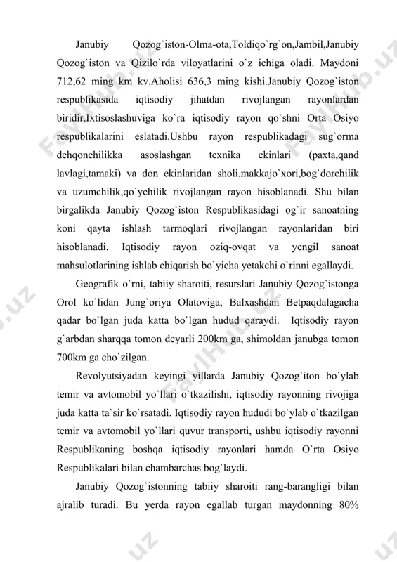 ligi bilan ajralib turadi.tog`larning baland tog` qismi subalp va alp o`tloqlaridan iborat bo`lib, asosan yozgi yaylov sifatida foydalaniladi. iqtisodiy rayon iqlimida issiq davrning uzoq davom etishi,ijobiy haroratning kattaligi,quyoshli kunlarning bo`lishligi bilan ajralib turadi.iqlimning bunday kelishi iqtisodiy rayonlarda issiqsevar ekinlarni yetishtirish imkoniyatini beradi.iqtisodiy rayonning qismida 250mm, tog` oldi rayonlarida 400 mm yog`in tushadi.bu shuni ko`rsatadiki,iqtisodiy rayonning asosiy qismida dehqonchilikning sun`iy sug`orish asosida amalga oshirish mumkin.shu sababli janubiy qozog`istonda daryolar sug`orish manbai sifatida juda katta ahamiyatga ega.bundan tashqari iqtisodiy rayonda daryolar katta energetik quvvatga ham ega hisoblanadi. janubiy qozog`iston juda katta mineral xom-ashyo resurslariga ega.bu yerda qoratovda polimetall va fosforitlarning juda katta zahiralari mavjud.polimetall rudalari jung`oriya olatovida ham uchraydi.orol dengizida sulfat va osh tuzlari sastena rayonida-ohaktosh, turkiston rayonida-gips va sement sanoatining xom ashyosi tarqalgan. aholining soni jihatidan janubiy qozog`iston respublikasida birinchi o`rinni egallaydi.bu yerda respublika aholisining 38% i yashaydi.aholi zichligi 1 km kv ga 9 kishini tashkil qiladi.aholining asosiy qismi tyanshan,jung`oriya olatovi,qoratovning …