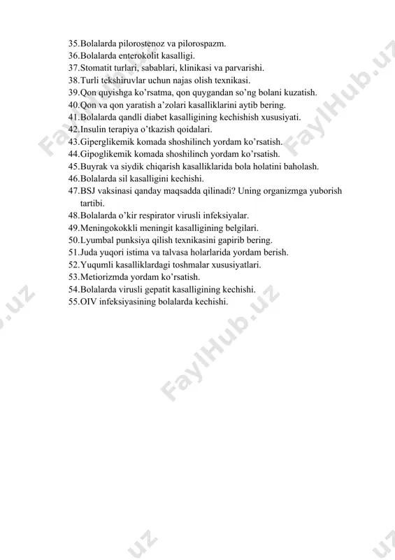 lar uchun najas olish texnikasi. 39. qon quyishga ko’rsatma, qon quygandan so’ng bolani kuzatish. 40. qon va qon yaratish a’zolari kasalliklarini aytib bering. 41. bolalarda qandli diabet kasalligining kechishish xususiyati. 42. insulin terapiya o’tkazish qoidalari. 43. giperglikemik komada shoshilinch yordam ko’rsatish. 44. gipoglikemik komada shoshilinch yordam ko’rsatish. 45. buyrak va siydik chiqarish kasalliklarida bola holatini baholash. 46. bolalarda sil kasalligini kechishi. 47. bsj vaksinasi qanday maqsadda qilinadi? uning organizmga yuborish tartibi. 48. bolalarda o’kir respirator virusli infeksiyalar. 49. meningokokkli meningit kasalligining belgilari. 50. lyumbal punksiya qilish texnikasini gapirib bering. 51. juda yuqori istima va talvasa holarlarida yordam berish. 52. yuqumli kasalliklardagi toshmalar xususiyatlari. 53. metiorizmda yordam ko’rsatish. 54. bolalarda virusli gepatit kasalligining kechishi. 55. oiv infeksiyasining bolalarda kechishi. /docprops/thumbnail.wmf hamshiralik ishi yo’nalishi ii kurs talabalariga “ pediatriyada hamshiralik ishi” fanidan kursdan kursga o’tish uchun imtihon savollari 1. pediatriyaning rivojlanish tarixi. 2. bolalarning o’sishi va rivojlanishiga ta’sir etuvchi omillar. 3. bolalik …