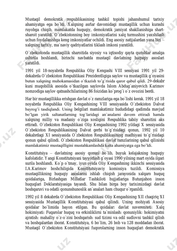 kiston jamoat tashkilotlari va harakatlari orasida mustaqillik g`oyasi keng qo’llab-quvvatlandi. 1991 yil 31 avgustda o`zbekiston respublikasi oliy soveti xii chaqiriq navbatdan tashqari vi sessiyasi davlat mustaqilligi va mustaqil suveren o`zbekiston respublikasi davlati tashkil topganligini e`lon qildi. unda o`zbekiston respublikasi davlat mustaqilligi to`g`risida oliy kengash bayonoti va respublika davlat mustaqilligi asoslari to`g`risida o`zbekiston respublikasi qonuni qabul qilindi hamda 1 sentyabr – mustaqillik kuni milliy bayram deb belgilandi. bu asosiy hujjatlar o`zbekiston oldida turgan maqsad va vazifalarni ko`rsatib berdi. mustaqil demokratik respublikasining tashkil topishi jahanshumul tarixiy ahamiyatga ega bo`ldi. xalqning asrlar davomidagi mustaqillik uchun kurashi ruyobga chiqib, mamlakatda huquqiy, demokratik jamiyat shakllanishiga shart- sharoit yaratildi. o`zbekistonning boy imkoniyatlarini xalq turmushini yaxshilash uchun foydalanishga keng imkoniyatlar ochildi. eng asosiy natijalardan yana biri – xalqning tarixiy, ma`naviy qadriyatlarini tiklash imkoni yaratildi. o`zbekistonda mustaqillik sharoitida siyosiy va iqtisodiy qayta qurishlar amalga oshirila boshlandi, birinchi navbatda mustaqil davlatning huquqiy asoslari yaratildi. 1991 yil 18-noyabrda respublika oliy …