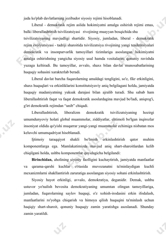 ar o'rtasida muvozanatni ta'minlaydigan kuchli mexanizmlarni shakllantirish zaruratiga asoslangan siyosiy sohani erkinlashtirish. siyosiy hayot erkinligi, avvalo, demokratiya, deganidir. demak, ushbu ustuvor yo'nalish bevosita demokratiyaning umumtan olingan tamoyillariga, jumladan, fuqarolarning saylov huquqi, o'z xohish-irodasini erkin ifodalash, manfaatlarini ro'yobga chiqarish va himoya qilish huquqini ta'minlash uchun haqiqiy shart-sharoit, qonuniy huquqiy zamin yaratishga asoslanadi. shunday zamin yaratildi. ikkinchidan, eng avvalo, davlatning boshqaruv rolini chegaralashga xo'jalik yurituvchi sub'ektlarning iqtisodiy erkinliklarini hamda iqtisodiyotning barcha sohalarida xususiy mulk miqyoslarini kengaytirishi, mulkdorlarning mavqei hamda huquqlarini mustahkamlashga qaratilgan iqtisodiyot sohasini yanada erkinlashtirish. uchinchidan, hokimiyat barcha tarmoqlarining bir-biridan mustaqil holda ish yuritish tamoyillarini mustahkamlash, hokimiyat vakolatlarini nodavlat va jamoat tashkilotlariga, fuqarolarning o'zini o'zi boshqarish organlariga bosqichma-bosqich o'tkaza borish, ularning haq-huquqlari hamda erkinliklarini muhofaza etishni kuchaytirishdan iborat davlat qurilishi va fuqarolik jamiyatini shakllantirish jarayonlarini erkinlashtirish. demokratik taraqqiyot yo'lini tanlagan, ushbu tsivilizatsiya sari yuz tutgan har qanday zamonaviy dunyoviy davlat ushbu umumqadriyatsiz, u o'rtaga qo'yayotgan muammolarsiz, eng muhimi, mazkur muammolar echimlariga …