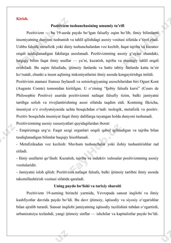 shfiyotlar davrida paydo bo‘ldi. bu davr ijtimoiy, iqtisodiy va siyosiy o‘zgarishlar bilan ajralib turardi. sanoat inqilobi jamiyatning iqtisodiy tuzilishini tubdan o‘zgartirdi, urbanizatsiya tezlashdi, yangi ijtimoiy sinflar — ishchilar va kapitalistlar paydo bo‘ldi. shu bilan birga, nyuton mexanikasi, lavuazye kimyosi va darvinning evolyutsiya nazariyasi kabi ilmiy kashfiyotlar insoniyatning dunyo haqidagi tasavvurini o‘zgartirdi. fransiya inqilobi (1789-1799) va uning oqibatlari ham pozitivizmning shakllanishida muhim rol o‘ynadi. inqilobdan keyingi tartibsizliklar, siyosiy beqarorlik va ijtimoiy adolatsizliklar yangi falsafiy va ijtimoiy tizimlarga bo‘lgan ehtiyojni keltirib chiqardi. ogust kontning fikricha, jamiyatni isloh qilish uchun ilmiy asosga ega bo‘lgan yangi tizim zarur edi. u positivizmni shunday tizim sifatida ko‘rdi, bu tizim diniy dogmalar yoki metafizik spekulyatsiyalarga emas, balki ilmiy dalillarga asoslanadi.pozitivizmning paydo bo‘lishida yevropa aufklärung (ma’rifatparvarlik) davrining ta’siri ham katta edi. jon lokk, devid xyum va immanuel kant kabi faylasuflarning empirizm va ratsionalizm haqidagi g‘oyalari pozitivizmning asosini tashkil qildi. shu bilan birga, kont o‘z falsafasida ijtimoiy fanlarni, xususan, …