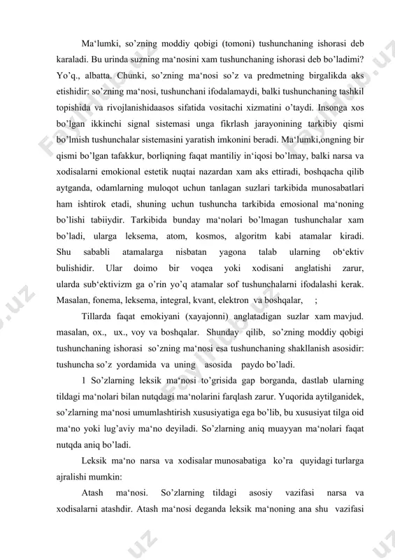 lash zarur. yuqorida aytilganidek, so’zlarning ma‘nosi umumlashtirish xususiyatiga ega bo’lib, bu xususiyat tilga oid ma‘no yoki lug’aviy ma‘no deyiladi. so’zlarning aniq muayyan ma‘nolari faqat nutqda aniq bo’ladi. leksik ma‘no narsa va xodisalar munosabatiga ko’ra quyidagi turlarga ajralishi mumkin: atash ma‘nosi. so’zlarning tildagi asosiy vazifasi narsa va xodisalarni atashdir. atash ma‘nosi deganda leksik ma‘noning ana shu vazifasi tushunildi. atash ma‘nosiga ega bo’lgan so’zlar eshitilganda. kishi kuz o’ngida anglayotgan narsa gavdalanadi: ayiq,, fil. qursatish ma‘nosi. xamma so’zlar xam atash ma‘nosiga ega emas. ayrim so’zlar faqat narsa va xodisalarni ko’rsatishga xizmat qiladi. masalan, o’zbek tilidagi u, bu, shu, rus tilidagi eto, etot, tot kabilar. to’g’ri ma‘no. bo’ ma‘no bevosita atalayotgan narsa va hodisani bildiradi: tog’, daraxt, suv, va boshk.. z.ko’chma ma‘no. xar kanday so’zning ma‘nosi bir nechta kichik ma‘nolar (semalar) dan tashkil topadi. masalan, tulki so’zi yovvoyi yirtqich, chiroyli, ayyor, sut emizuvchi va boshqa semalardan tashkil topgan. ba‘zan ana shu ma‘nolardan biri yetakchi …