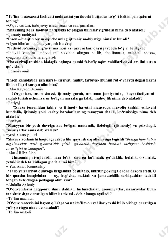 oping? +fransuzcha – tekshirish ?yoshlar ma’naviyatini yuksaltirishdagi besh tashabbusining birnchisi qaysi javobda to‘g‘ri ko‘rsatilgan? +musiqa, rassomchilik, adabiyot teatr va sa’nat yo‘nalishi ?yoshlar ma’naviyatini yuksaltirishdagi besh tashabbusining ikkinchisi qaysi javobda to‘g‘ri ko‘rsatilgan? +jismoniy chiniqtirish ularning sport sohasidagi qobiliyati ?yoshlar ma’naviyatini yuksaltirishdagi besh tashabbusining uchunchisi qaysi javobda to‘g‘ri ko‘rsatilgan? +kompyuter texnologiyalari va internetdan samarali foydalanish ?yoshlar ma’naviyatini yuksaltirishdagi besh tashabbusining to‘rtinchisi qaysi javobda to‘g‘ri ko‘rsatilgan? +kitobxonlikni keng targ‘ib qilish ?yoshlar ma’naviyatini yuksaltirishdagi besh tashabbusining beshinchisi qaysi javobda to‘g‘ri ko‘rsatilgan? +xotin-qizlarni ish bilan ta’minalash ?pedagogikada eksperiment – so‘zining lug‘aviy ma’nosi bu...? +lotincha «sinab ko‘rish», «tajriba qilib ko‘rish» ?ta’lim muassasasi faoliyati mohiyatini yorituvchi hujjatlar to‘g‘ri keltirilgan qatorni toping? +o‘quv dasturi, tarbiyaviy ishlar rejasi va sinf jurnallari ?shaxsning aqliy faoliyat natijasida to‘plagan bilimlar yig‘indisi nima deb ataladi? +ijtimoiy mohiyati ?inson – bioijtimoiy mavjudot uning ijtimoiy mohiyatiga nimalar kiradi? +olgan bilmlari, ma’naviyati, odob-axloqi ?individ so‘zining lug‘aviy ma’nosi va tushunchasi qaysi javobda to‘g‘ri berilgan? +individ lotincha “individium” …