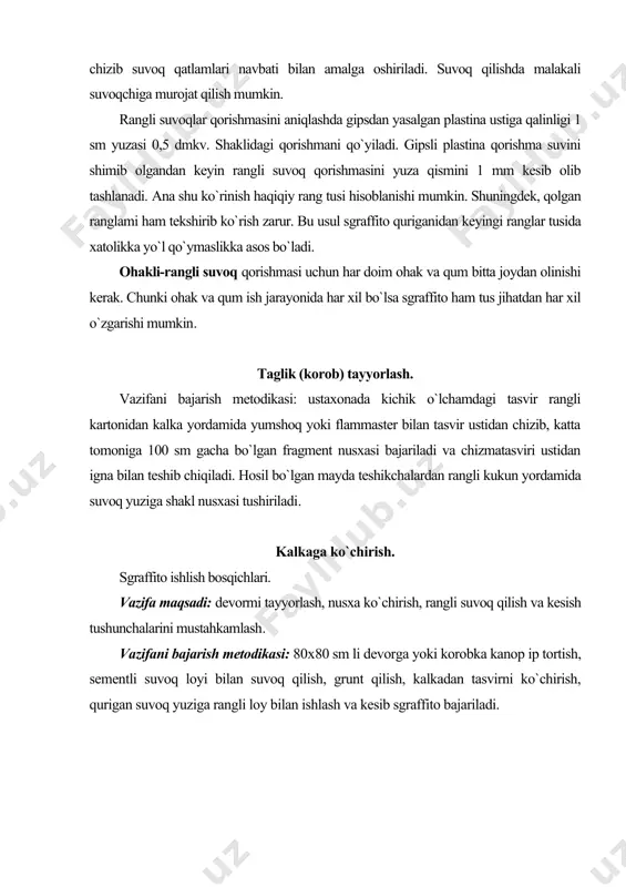 bka kanop ip tortish, sementli suvoq loyi bilan suvoq qilish, grunt qilish, kalkadan tasvirni ko`chirish, qurigan suvoq yuziga rangli loy bilan ishlash va kesib sgraffito bajariladi. chizmatasvirni tayyor suvoq qatlami ustiga o`tkazish. sgraffito qurilish ashyolari asosida amalga oshiriladi. ya’ni ohak, qum, rang kukuni asosiy xom - ashyodir. yaxshi aralashtirilgan ohak va qumga rang kukuni qo`shib, suvoq loyi tayyorlanadi. sgraffito bajarish uchun kompozitsiya asosida 3-4 rangdagi suvoq loyi tayyorlanadi. undan ko`p rangli bo`lishi maqsadga muvofiq yemas, chunki jami rangli suvoqlar birin - ketin, ustma - ust suvoq qilinib, rangli suvoqlar qatlami hosil qilinadi. suvoq qatlamlari 35-40 mm qalinlikda bo`lib jami qatlamlar 10-20 mmdan oshmasligi kerak. suvoq qatlamlari qalinlashib ketsa, devordan ko`chib oqib ketishi mumkin. chunki qatlamlar qurutilmay izma - iz suvoladi va kerakli qatlamgacha kesib olib tashlanadi. ranglarni tanlashda rang tuslariga ham katta e’tibor berish lozim. ranglar issiq va sovuq bo`lishidan tashqari bir - biridan tuslari bilan farq qilinishi kerak. sgraffito …
