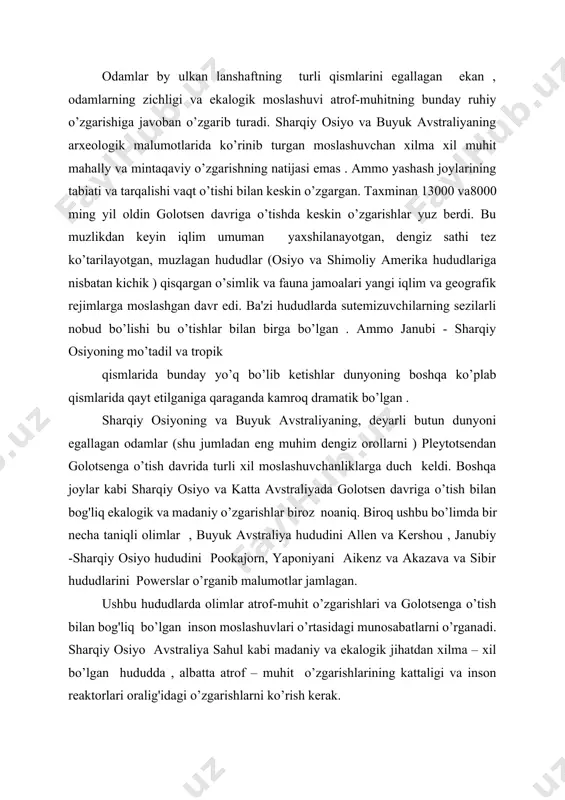 alogik jihatdan xilma – xil bo’lgan hududda , albatta atrof – muhit o’zgarishlarining kattaligi va inson reaktorlari oralig'idagi o’zgarishlarni ko’rish kerak. arxeologlar buyuk avstraliyada taxminan 15000 dan 7000 yil oldin inson moslashuvlarining ajoyib majmuasi mavjudligini aniqlashgan . pookajorn thailand janubidagi ikkita g'orda olib borilgan so’ngi tadqiqotlarga etibor qaratadi. so’ngi paleolitdan to neolitgacha o’rganish, moh khiew va saku g'orlaridagi texnologik va paleoekalogik malumotlarbi janubi -sharqiy osiyoning boshqa joylarida toptopilga malumotlar bilan solishtirish natijasida taxminan ularningyoshi 7000-9000 yil ekanligini aniqlaydi. g'orlarda turli darajada dengiz fainasi qoldiqlarining ko’pligi va tabiati shuni ko’rsatadiki dengiz sathining o’zguravchanligi vaqt o’tishi bilan g'orlarning qirg'oq chzig'dan masofasini tubdan o’zgartirgan .pookojornning fikricha bu o’zgarishlar golotsen davriga o’tish davrida thailand janubini egallab olgan odamlarga eng keskin tasir ko’rsatadi. aikens va akazava yaponiyada golotsen davridagi o’zgarishlarni ko’rib chiqadilar. ushbu olimlar yaponiya va shimoli – sharqiy osiyoda taxminan 13000 ming yil oldin xususan yuqori paleolit pichoq , ikki yuzli tosh qurol mikrolit …
