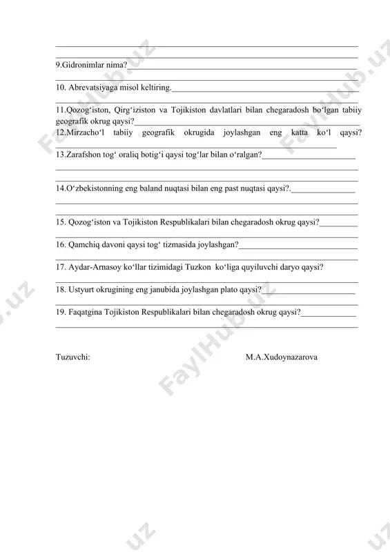 iziston va tojikiston davlatlari bilan chegaradosh boʻlgan tabiiy geografik okrug qaysi?_____________________________________________________ 12.mirzachoʻl tabiiy geografik okrugida joylashgan eng katta koʻl qaysi?__________________________________________________________________ 13.zarafshon togʻ oraliq botigʻi qaysi togʻlar bilan oʻralgan?______________________ ______________________________________________________________________________________________________________________________________________ 14.oʻzbekistonning eng baland nuqtasi bilan eng past nuqtasi qaysi?._______________ ______________________________________________________________________________________________________________________________________________ 15. qozogʻiston va tojikiston respublikalari bilan chegaradosh okrug qaysi?_________ _______________________________________________________________________ 16. qamchiq davoni qaysi togʻ tizmasida joylashgan?____________________________ _______________________________________________________________________ 17. aydar-arnasoy koʻllar tizimidagi tuzkon koʻliga quyiluvchi daryo qaysi? _______________________________________________________________________ 18. ustyurt okrugining eng janubida joylashgan plato qaysi?______________________ _______________________________________________________________________ 19. faqatgina tojikiston respublikalari bilan chegaradosh okrug qaysi?_____________ _______________________________________________________________________ tuzuvchi: m.a.xudoynazarova “tasdiqlayman” «geodeziya va geoinformatika» kafedrasi mudiri __________f.safarov “___” _____________2024 yil. guruh _____ talabaning i.f.________________________________________ 3-variant 1. № turkiston va zarafshon togʻ tizmalariga kiruvchi togʻlarni yozing ushbu togʻlardan boshlanuvchi daryolarni yozing 1 2 3 4 5 6 7 2. № oʻzbekiston hududidagi togʻ oraliq botiqlarni yozing 3.oʻzbekiston hududini tabiiy geografik jiatdan rayonlashtirgan kogay va babushkin ishlar