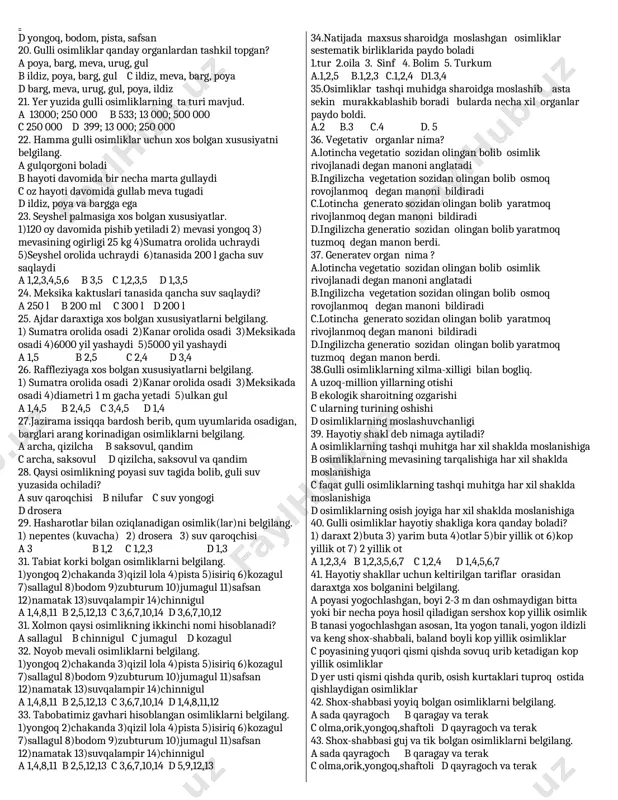 igida 2. chorvachilik o�simliklari 3. tibbiyotdagi o�nlab amalyodni ahamyati 4.o�simliklar dunyosi ko�pligi a.1,3,4 b.1,2,4 c.2,3,4 d 1,2,3,4 18.tug�ri fikirni toping. a.o�simliklar dunyosi va qishloq xo�jaligi , tibbiyotdagi o�simliklari haqidagi o�simliklari haqidagi malumotlarni yig�ib bir tizimga keltirgan �teofrast b.��kitob as-saydana fit-tibb��nomli asarida dorivor o�simliklarni tariflab ularning shifobaxsht xususiyatini ko�rsatib utkan �abu ali ibn sino. c.��kitob al-qonun fit-tibb�� nomli asarida dorivor o�simliklarni tariflab ularning ularning shifobaxsh xususiyatlari ko�rsatib o'tgan �abu rayxon beruniy. d hujayra tushunchasi birinchi bo�lib 1683-yilda n.gryu ,,o�simliklar anatomyasi ga��nomli kitobidagi fanga kiritgan. 19. chorva mollari uchun to�yimli ozuqa hisoblangan o�simliklarni belgilang. a isiriq, chakanda, zubturum b shuvoq, sebarga, burchoq c shuvoq, yantoq, beda, sebarga, izen, keyreuk, saksovul, javdar d yong�oq, bodom, pista, safsan 20. gulli o�simliklar qanday organlardan tashkil topgan? a poya, barg, meva, urug�, gul b ildiz, poya, barg, gul c ildiz, meva, barg, poya d barg, meva, urug�, gul, poya, ildiz 21. yer yuzida gulli o�simliklarning � …
