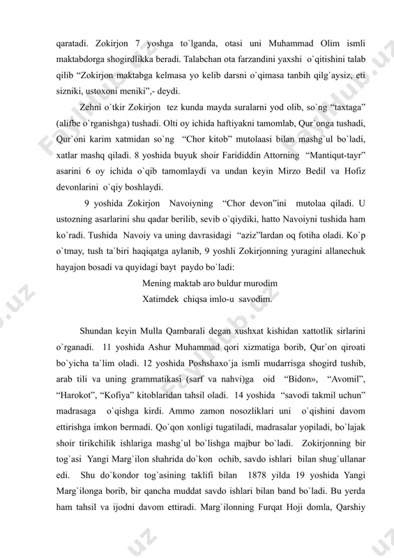 mil uchun” madrasaga o`qishga kirdi. ammo zamon nosozliklari uni o`qishini davom ettirishga imkon bermadi. qo`qon xonligi tugatiladi, madrasalar yopiladi, bo`lajak shoir tirikchilik ishlariga mashg`ul bo`lishga majbur bo`ladi. zokirjonning bir tog`asi yangi marg`ilon shahrida do`kon ochib, savdo ishlari bilan shug`ullanar edi. shu do`kondor tog`asining taklifi bilan 1878 yilda 19 yoshida yangi marg`ilonga borib, bir qancha muddat savdo ishlari bilan band bo`ladi. bu yerda ham tahsil va ijodni davom ettiradi. marg`ilonning furqat hoji domla, qarshiy domla kabi ilg`or ma`rifatparvarlari bilan tanishib, ilmiy-adabiy anjumanlarda ishtirok etadi. yana o`zi xususiy darslar ham beradi, mehnatkashlarning arizalarini yozib berib ularning hojatlarini chiqaradi, bir so`z bilan aytganda, xattotlik ham qiladi. bu yillarda u “furqat” (“hijron”,“ayriliq” ma`nosini bildiradi) taxallusli she`rlari bilan butun farg`ona vodiysiga tanilgan edi. furqat 1880 yilda otasining xohishi bilan qo`qonga qaytib keladi, oila quradi, qalb istagidagi o`z davrasini topadi. muqimiy, muhyi, zavqiy, nisbat, muhayyir kabi shoirlarning muhitida shoir furqat yanada jo`shib ijod qiladi. do`stlar davrasi, …