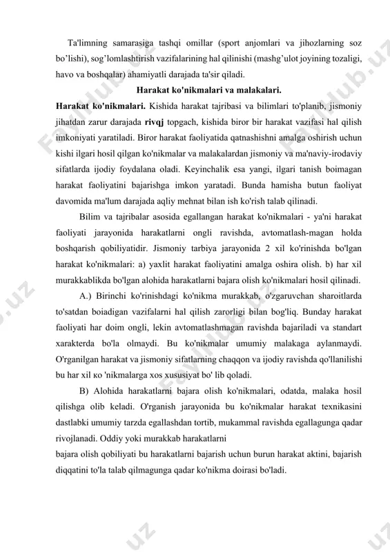 y vazifalarni hal qilish o’qituvchi bilan o’quvchining yuqori darajadagi va xususiy aloqasi sharoitida amalga oshiriladi. tarbiyaviy vazifalarni ta'lim jarayonida to’laqonli amalga oshirish uchun uni tizimli ravishda bilim olish vazifalarini hal qilish bilan qo’shib olib borilmasa, kutilgan natijaga erisha olmaslik amaliyotda isbotlangan. sog’lomlashtirish vazifalari harakat faoliyatlarini o’rgatishda jismoniy tarbiyaning barcha vositalarini majmuali ravishda qo’llash orqali hal etiladi. ta'limning samarasiga tashqi omillar (sport anjomlari va jihozlarning soz bo’lishi), sog’lomlashtirish vazifalarining hal qilinishi (mashg’ulot joyining tozaligi, havo va boshqalar) ahamiyatli darajada ta'sir qiladi. harakat ko'nikmalari va malakalari. harakat ko'nikmalari. kishida harakat tajribasi va bilimlari to'planib, jismoniy jihatdan zarur darajada rivqj topgach, kishida biror bir harakat vazifasi hal qilish imkoniyati yaratiladi. biror harakat faoliyatida qatnashishni amalga oshirish uchun kishi ilgari hosil qilgan ko'nikmalar va malakalardan jismoniy va ma'naviy-irodaviy sifatlarda ijodiy foydalana oladi. keyinchalik esa yangi, ilgari tanish boimagan harakat faoliyatini bajarishga imkon yaratadi. bunda hamisha butun faoliyat davomida ma'lum darajada aqliy mehnat bilan ish …