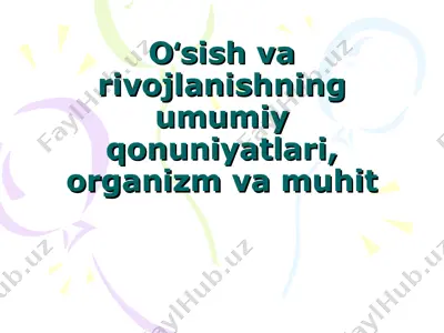 oʻsish va rivojlanishning umumiy qonuniyatlari, organizm va muhit — PPT