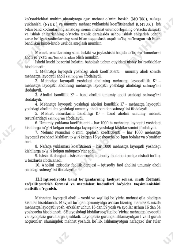 ishsizlar koeffitsenti: ifa a k ishsizr ishsizr 100 . .   ishsizr a . – ro’yxatdan o’tgan ishsizlar. 6. aholi tarkibining samaradorlik koeffitsenti:   ifa a k yoshgacha samar 100 16    yoshgacha a 16 – 16 yoshgacha bo’lgan aholi 5. mehnat bozorini statistik ko’rsatkichlari tizimi mehnat bozorini tahlil qilishning statistik ko’rsatkichlar tizimi, qo’yilgan maqsadga ko’ra, bir qancha blok va guruhlardan tashkil topishi mumkin. masalan, ishchi kuchining shakllanishi nuqtai nazaridan, mehnat yuklanishining quyidagi ko’rsatkichlari muhim ahamiyatga ega: mehnat o’rnini bosish  bkmo` , nafaqa yuklanishi  nyuk va umumiy mehnat yuklanishi koeffitsientlari  umyuk . ish bilan band xodimlarning amaldagi sonini mehnat unumdorligining o’rtacha darajasi va ishlab chiqarishning o’rtacha texnik darajasida ushbu ishlab chiqarish uchun zarur bo’lgan xodimlarning soni bilan taqqoslash orqali to’liq bo’lmagan ish bilan bandlikni hisob-kitob usulida aniqlash mumkin. mehnat resurslarining soni, tarkibi va joylashishi haqida to`liq ma’lumotlarni aholi ro`yxati ma’lumotlaridan olish mumkin. ishchi …